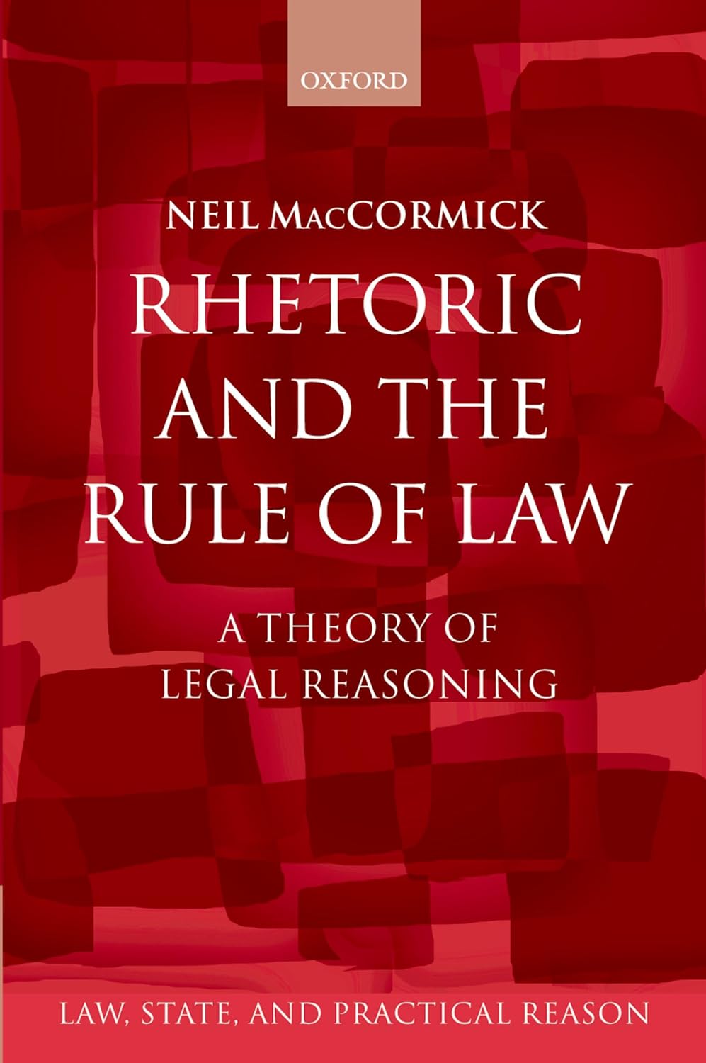 Rhetoric and The Rule of Law: A Theory of Legal Reasoning (Law, State, and Practical Reason) (English Edition)