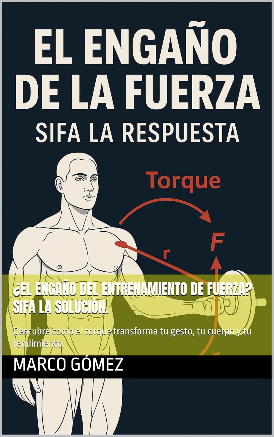 ¿El engaño del entrenamiento de fuerza? SIFA la solución.: Descubre cómo el torque transforma tu gesto, tu cuerpo y tu rendimiento. (Spanish Edition) baixar o livro de graça