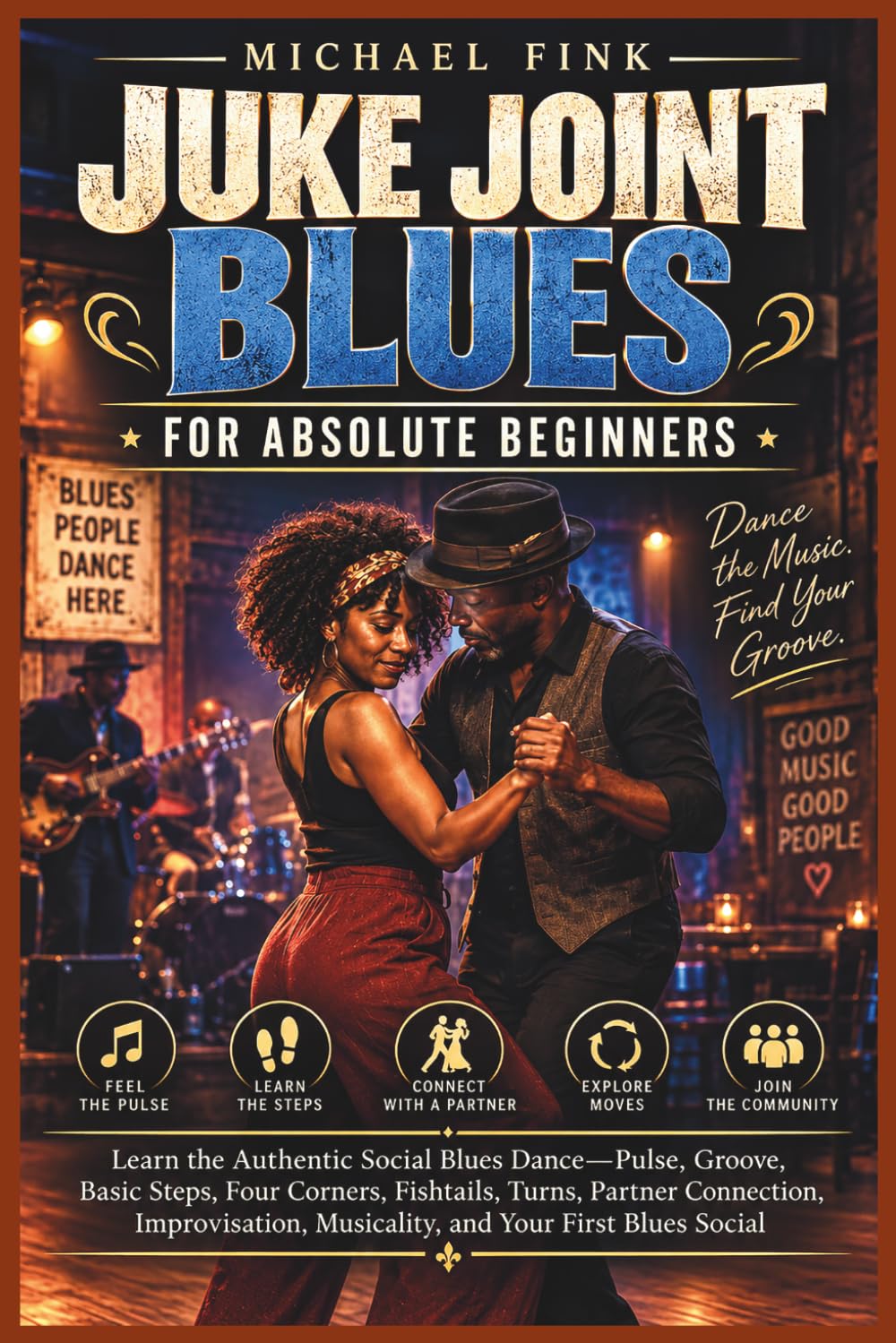ler totalmente Juke Joint Blues for Absolute Beginners: Learn the Authentic Social Blues Dance-Pulse, Groove, Basic Steps, Four Corners, Fishtails, Turns, Partner... Musicality, and Your First Blues Social: 70