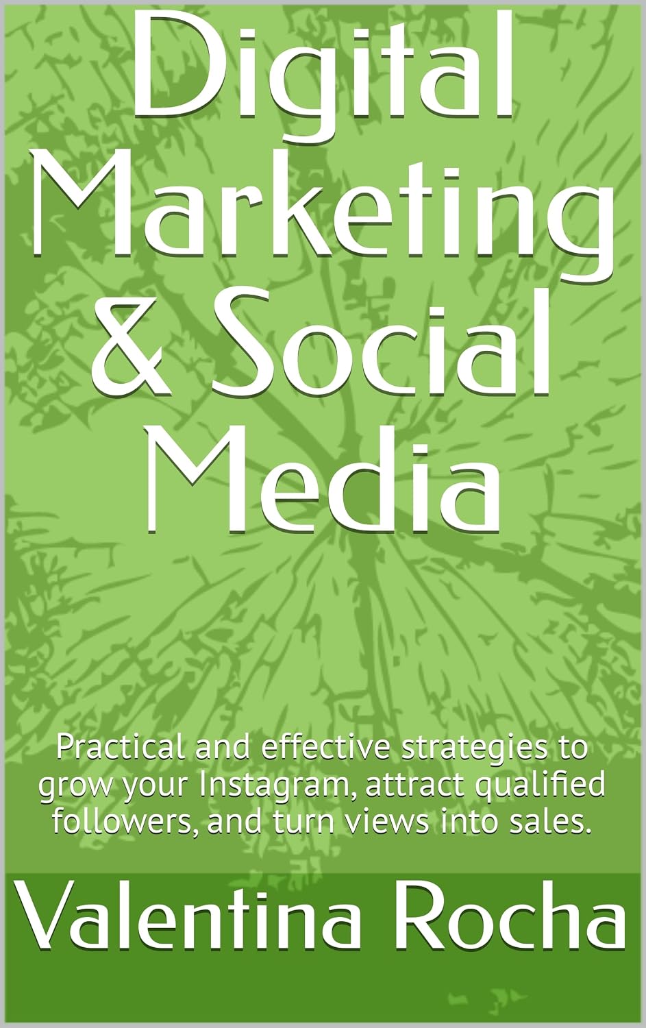 Digital Marketing & Social Media: Practical and effective strategies to grow your Instagram, attract qualified followers, and turn views into sales. baixar o livro de graça