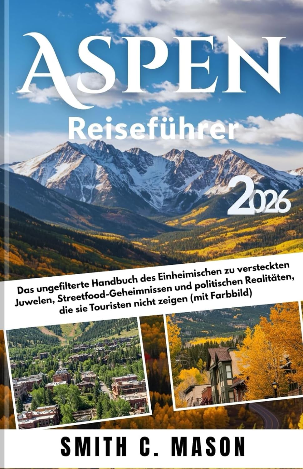 capítulo por capítulo baixar Aspen Reiseführer 2026: Das ungefilterte Handbuch des Einheimischen zu versteckten Juwelen, Streetfood-Geheimnissen und politischen Realitäten, die sie Touristen nicht zeigen (mit Farbbild)