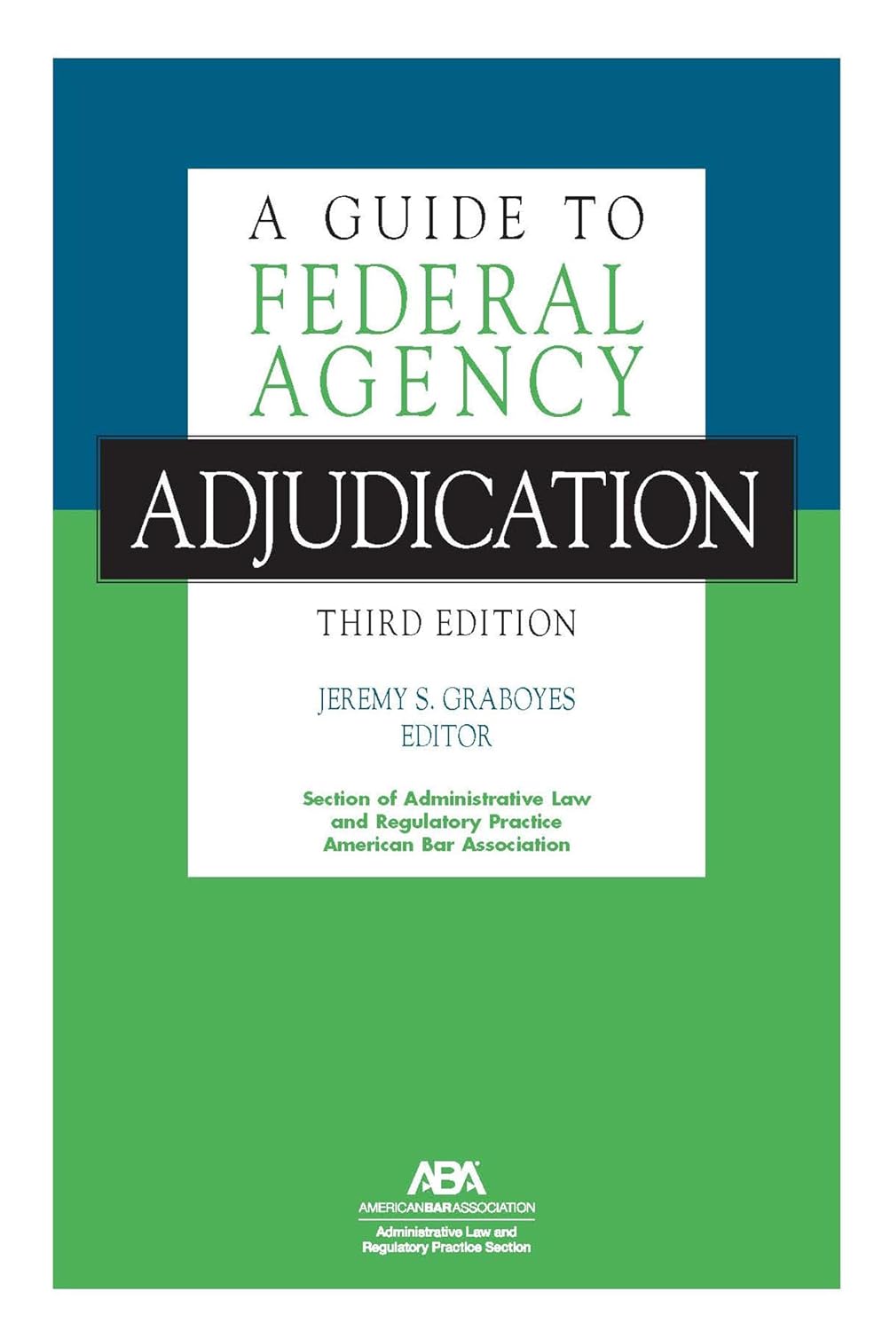 A Guide to Federal Agency Adjudication, Third Edition (English Edition)