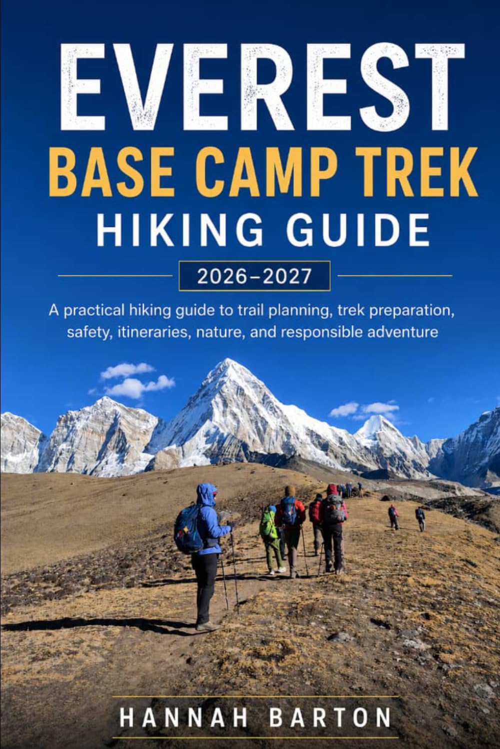 Everest Base Camp Trek Hiking Guide 2026-2027: A practical hiking guide to trail planning, trek preparation, safety, itineraries, nature, and responsible adventure: 128 baixar o livro de graça