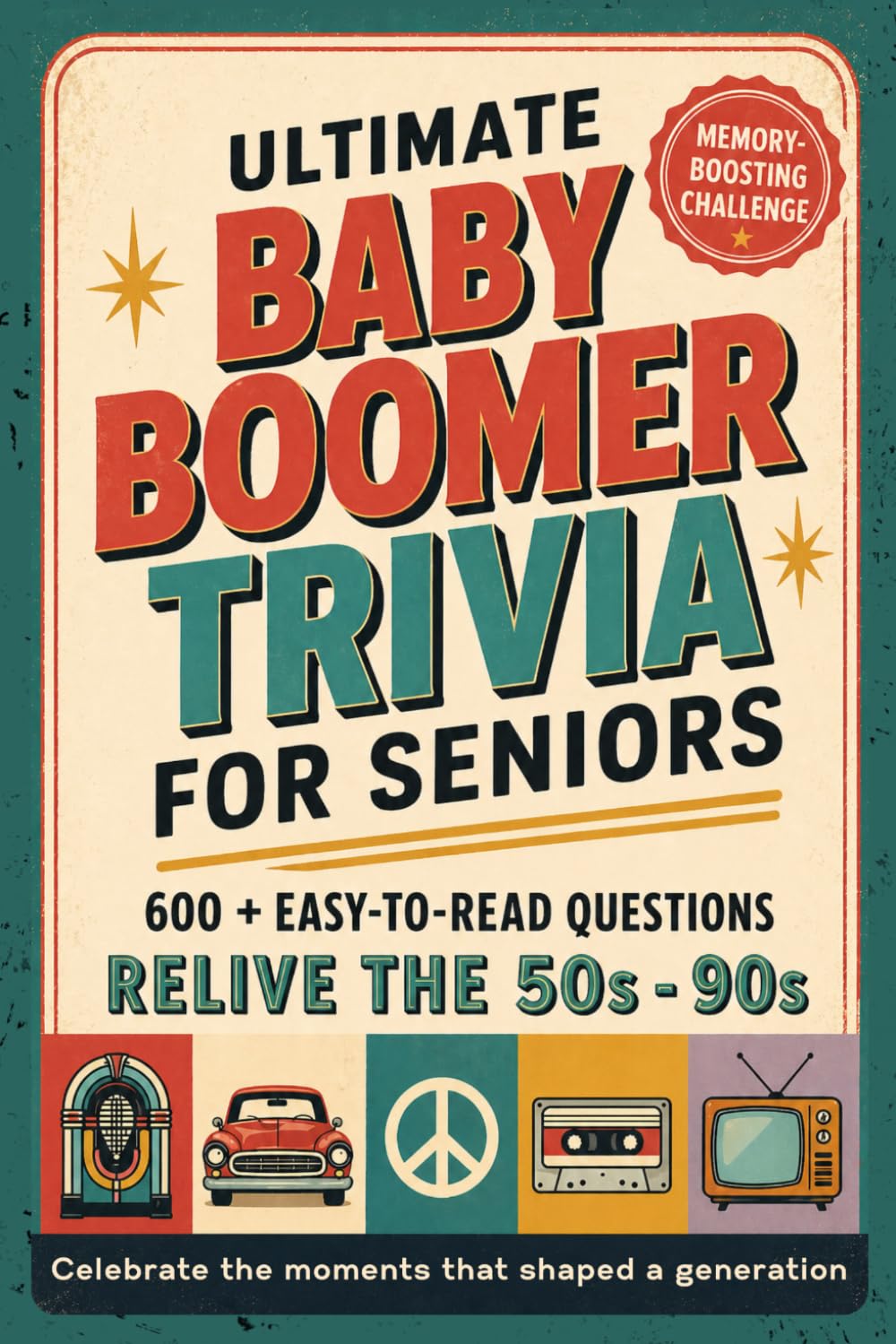 ULTIMATE BABY BOOMER TRIVIA FOR SENIORS: 600+ Easy-to-Read Questions to Relive the 1950s–1990s | Trivia, Fun Memory Games & Nostalgic Quiz Challenges... That Shaped A Generation, Gift for Seniors baixar o livro de graça