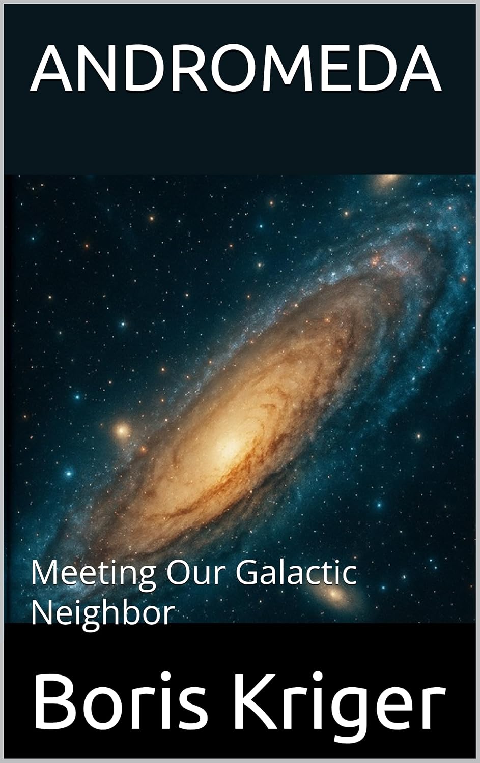 ANDROMEDA: Meeting Our Galactic Neighbor (SCIENCE AND COSMOS) (English Edition)