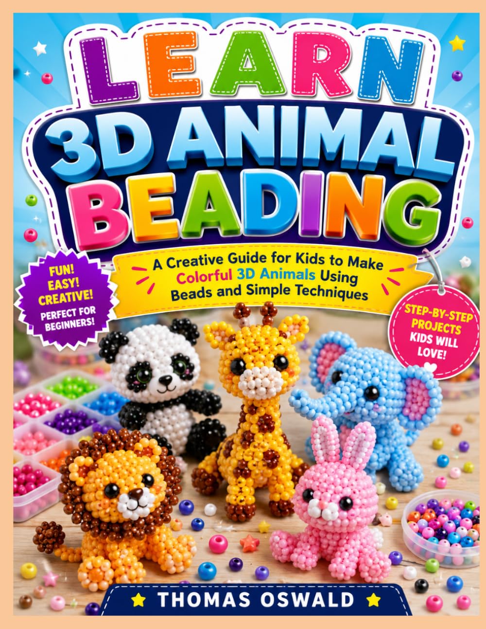 LEARN 3D ANIMAL BEADING: A Creative Guide for Kids to Make Colorful 3D Animals Using Beads and Simple Techniques baixar o livro de graça