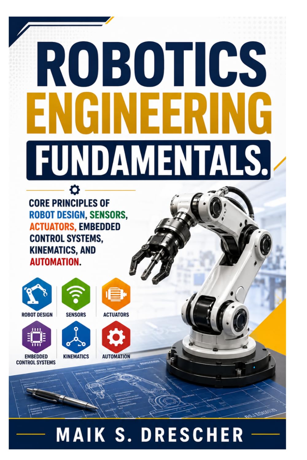 ler totalmente Robotics Engineering Fundamentals: Core Principles of Robot Design, Sensors, Actuators, Embedded Control Systems, Kinematics, and Automation