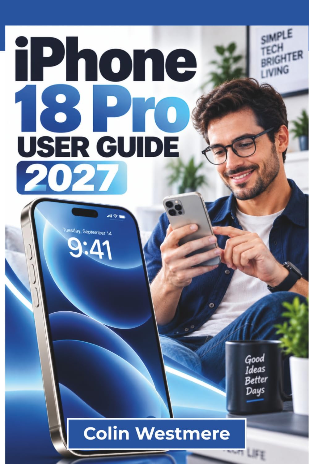 IPHONE 18 PRO USER GUIDE 2027: Apple Intelligence, Siri AI, Pro Camera Tools, iOS 27 Navigation, Smarter Photography, Privacy, Battery Care, and Everyday Troubleshooting baixar livro de graça