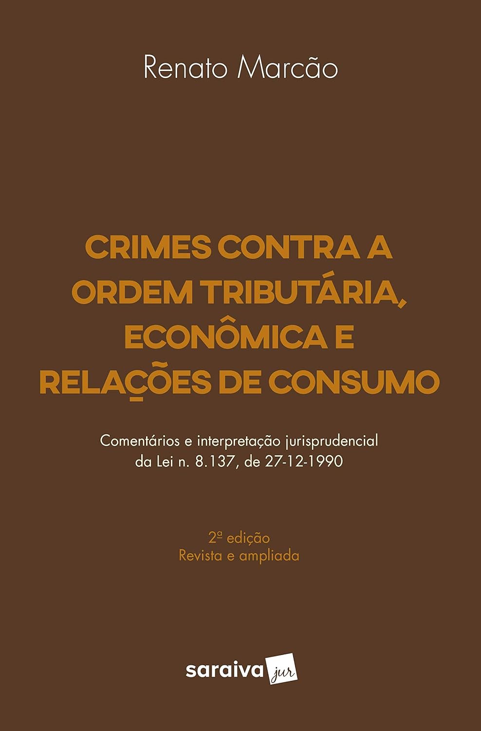 Crimes contra a ordem tributária, econômica e relações de consumo - 2ª edição de 2018: Comentários e interpretação jurisprudencial da Lei n. 8.137, de 27-12-1990