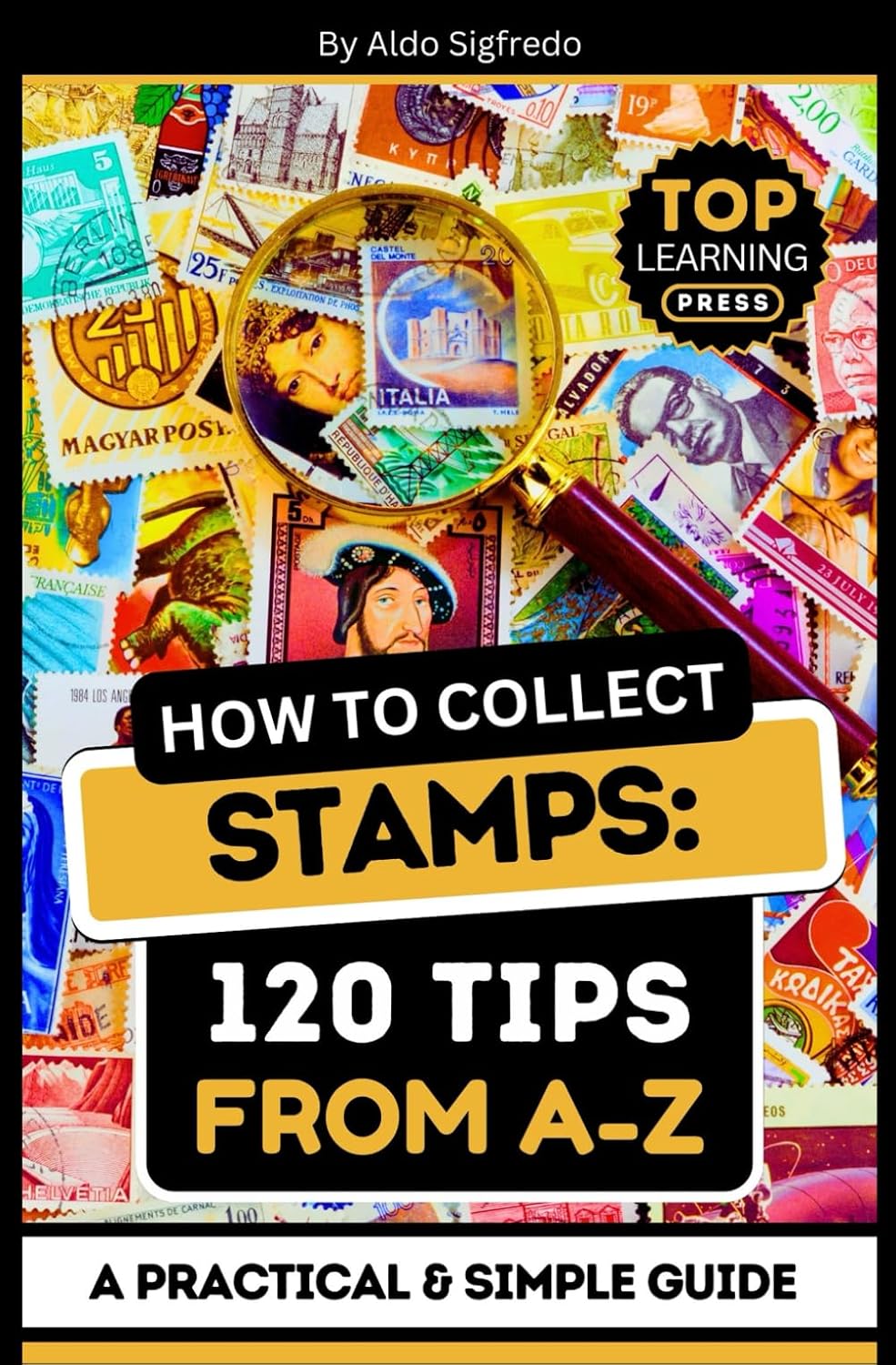 How To Collect Stamps: 120 Tips From A-Z: ( A Practical & Simple Guide ) baixar livro de graça