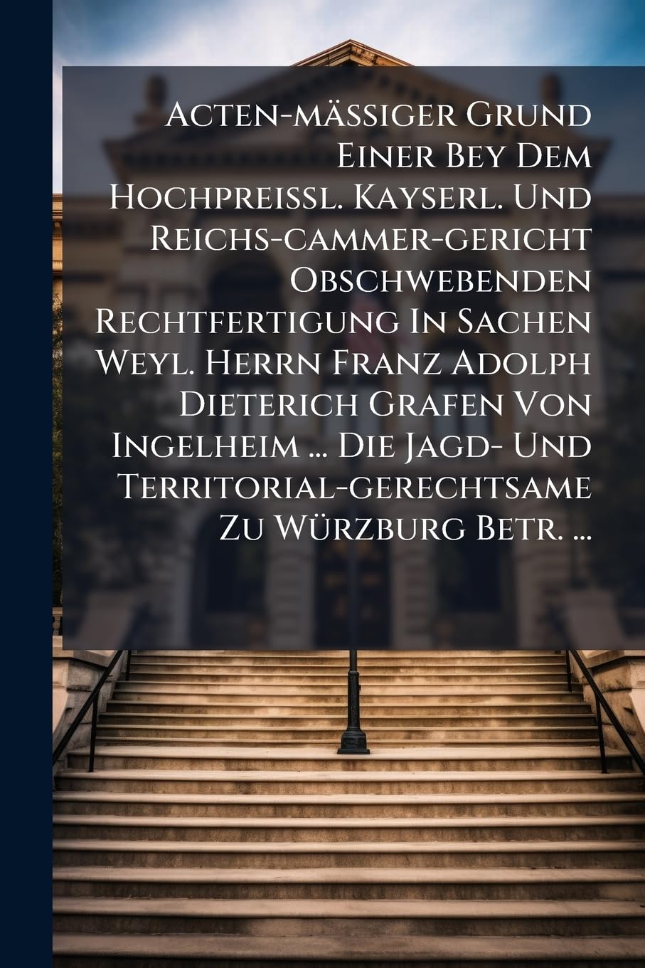 Acten-mäÃ iger Grund Einer Bey Dem HochpreiÃ l. Kayserl. Und Reichs-cammer-gericht Obschwebenden Rechtfertigung In Sachen Weyl. Herrn Franz... Zu WÃ1/4rzburg Betr.... baixar o livro de graça