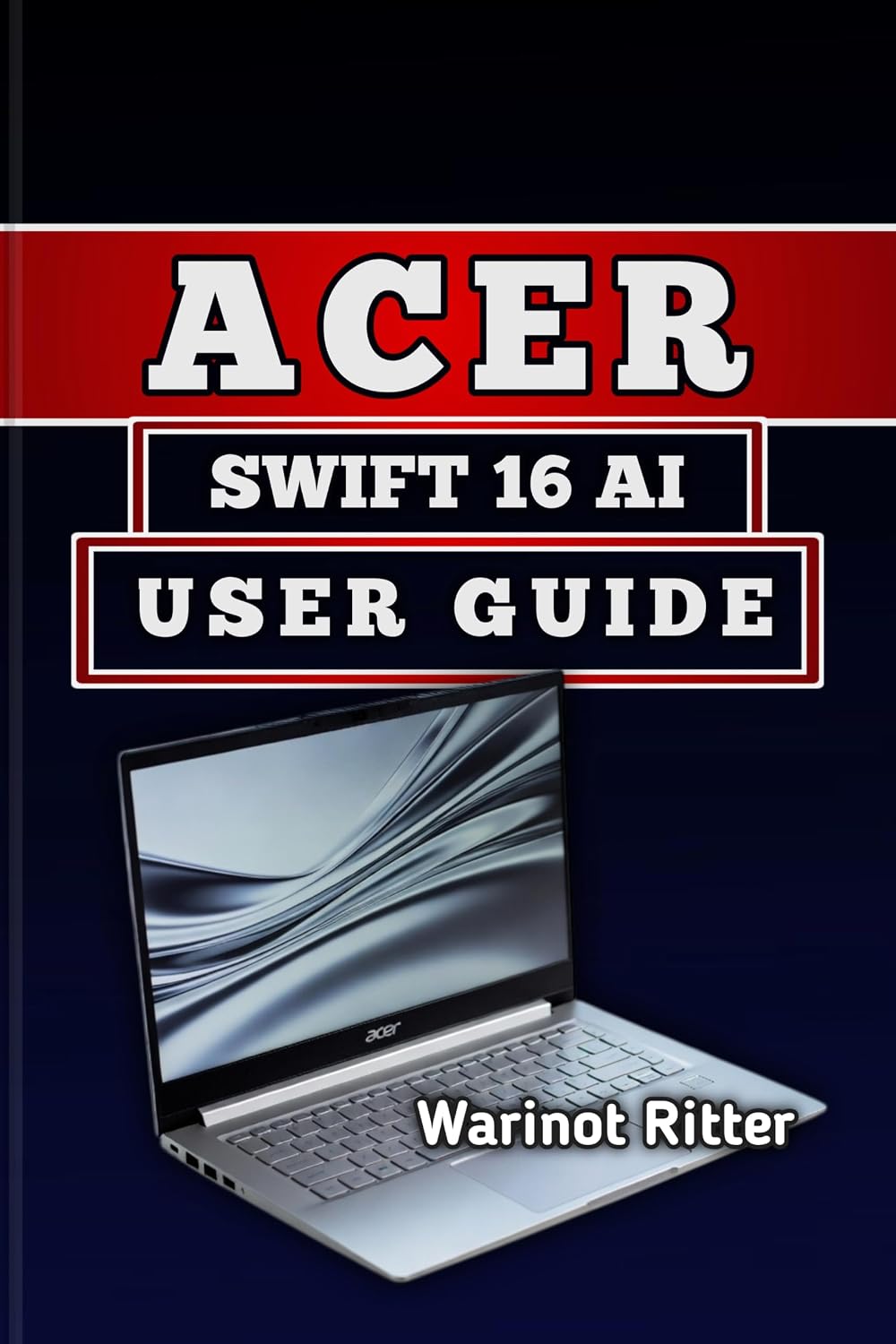 ACER SWIFT 16 AI USER GUIDE: Master Setup, Battery life Optimization & Troubleshooting (English Edition) baixar o livro de graça