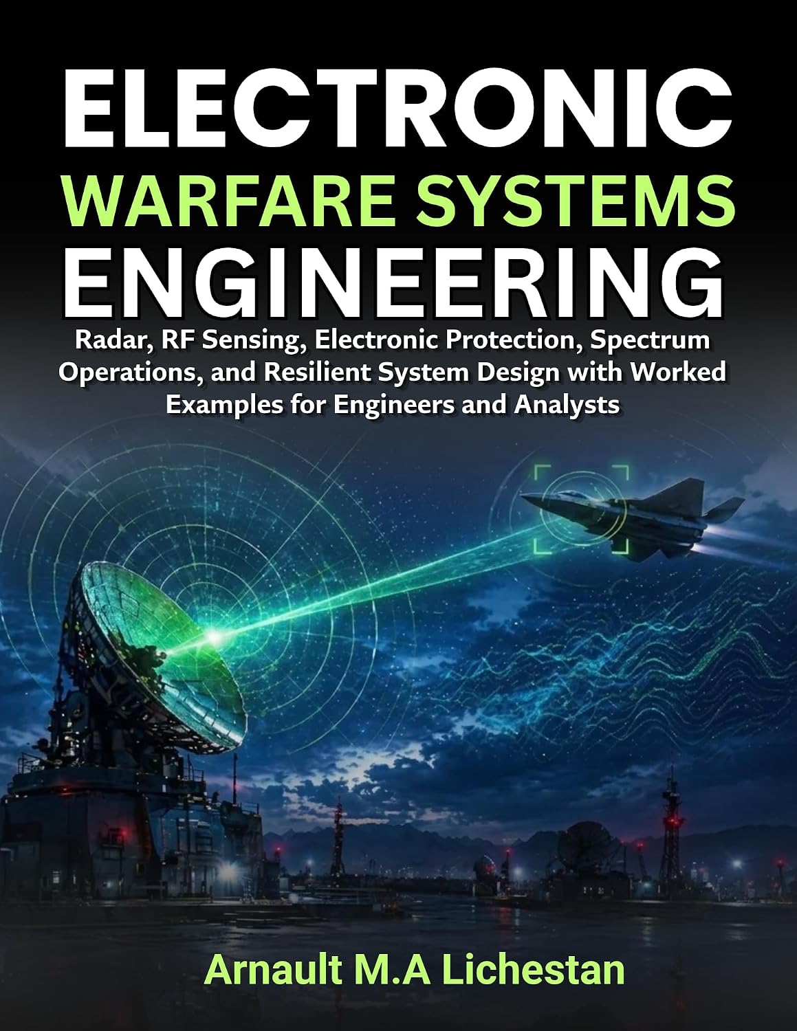 ler totalmente Electronic Warfare Systems Engineering: Radar, RF Sensing, Electronic Protection, Spectrum Operations, and Resilient System Design with Worked Examples for Engineers and Analysts (English Edition)