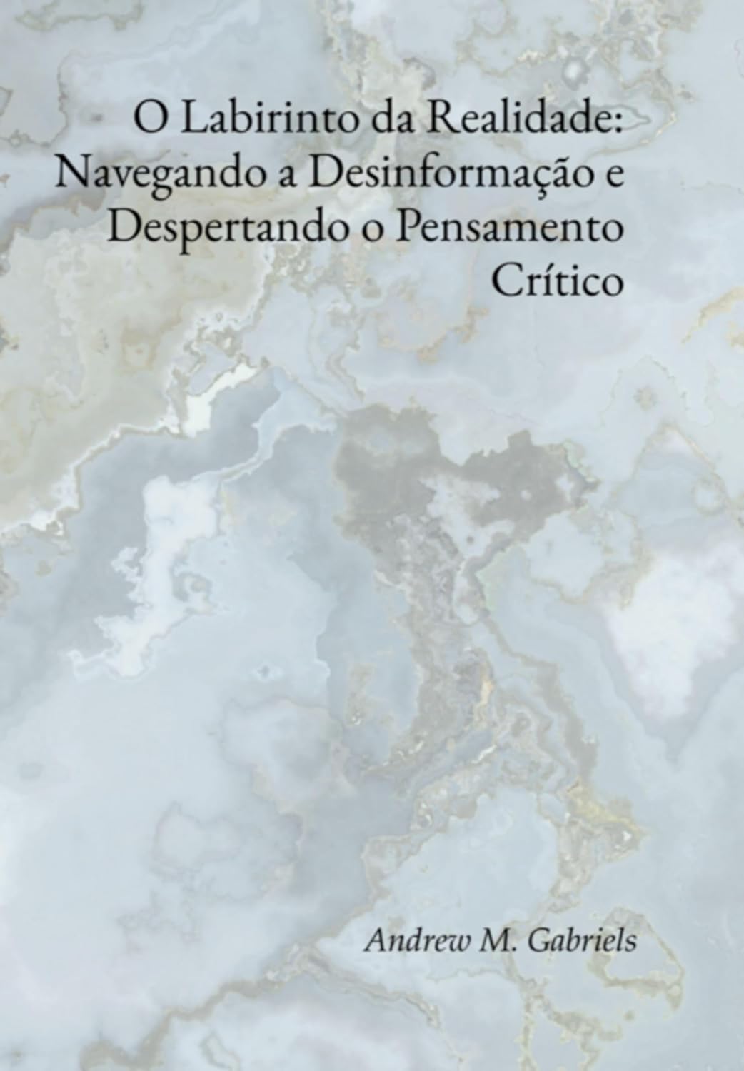 O Labirinto Da Realidade: Navegando A Desinformação E Despertando O Pensamento Crítico