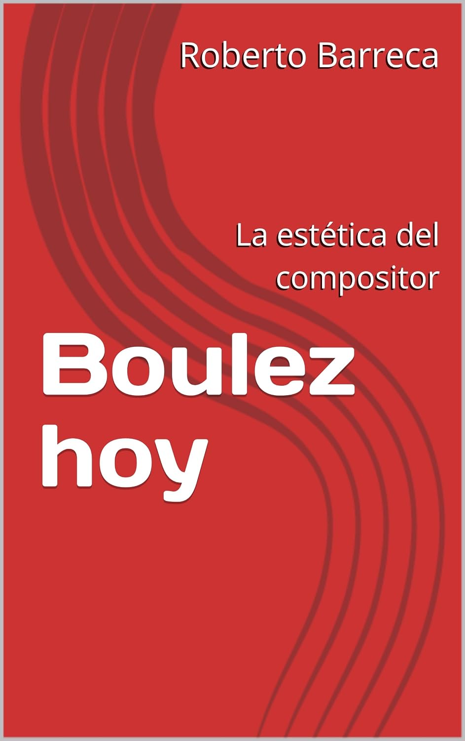 capítulo por capítulo baixar Boulez hoy: La estética del compositor (Roberto Barreca) (Spanish Edition)