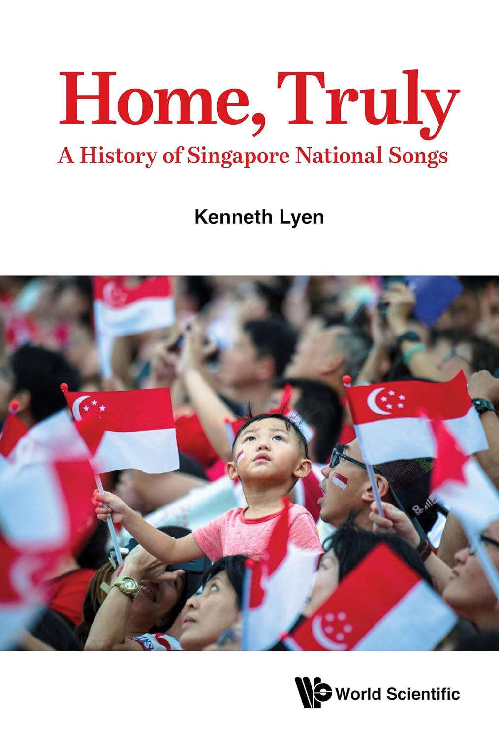 Home, Truly: A History of Singapore National Songs (English Edition)