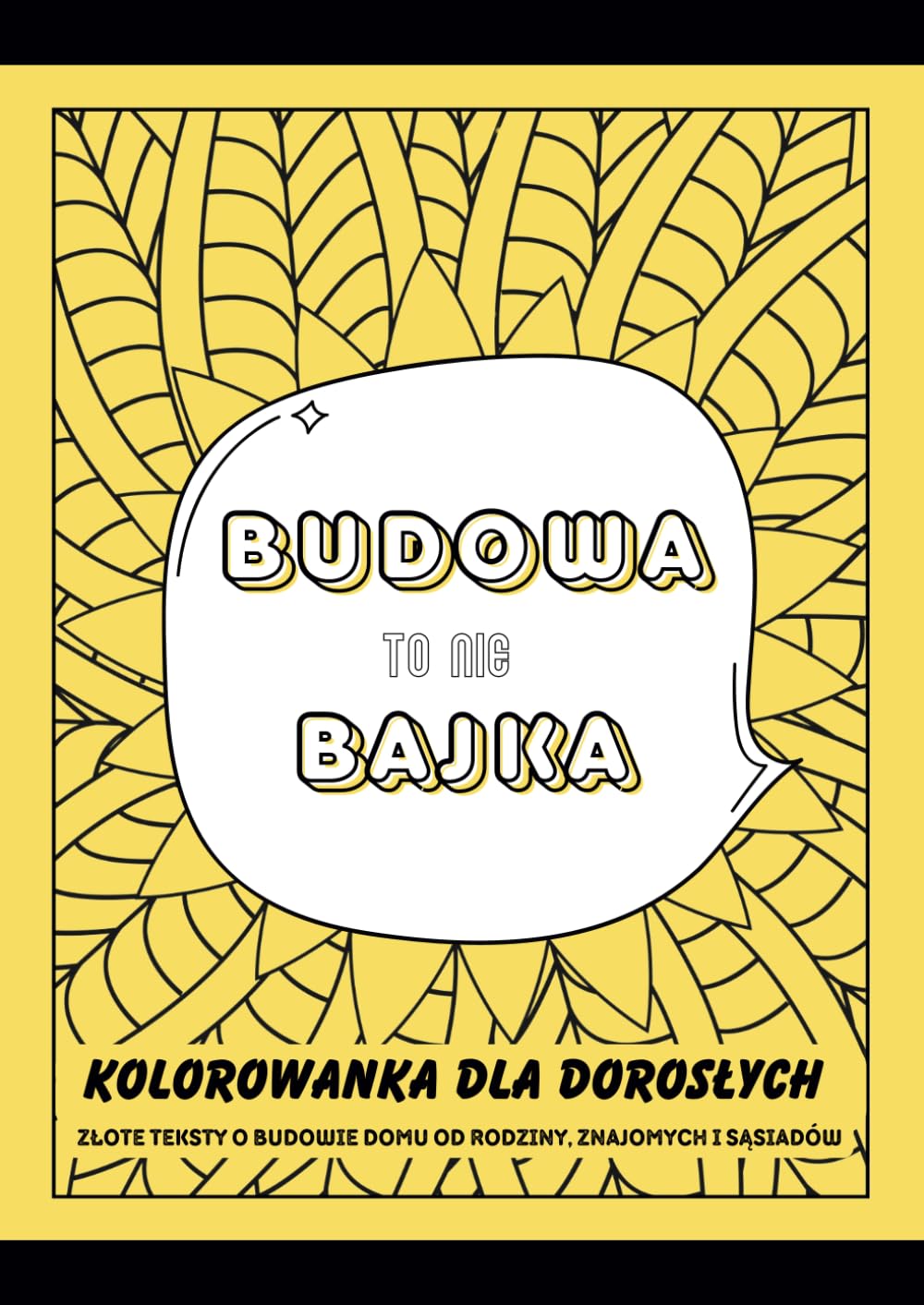 ler totalmente Budowa to nie bajka: Relaksująca Kolorowanka dla dorosłych z Złotymi Tekstami Rodziny, Znajomych i Sąsiadów (Polish Edition)