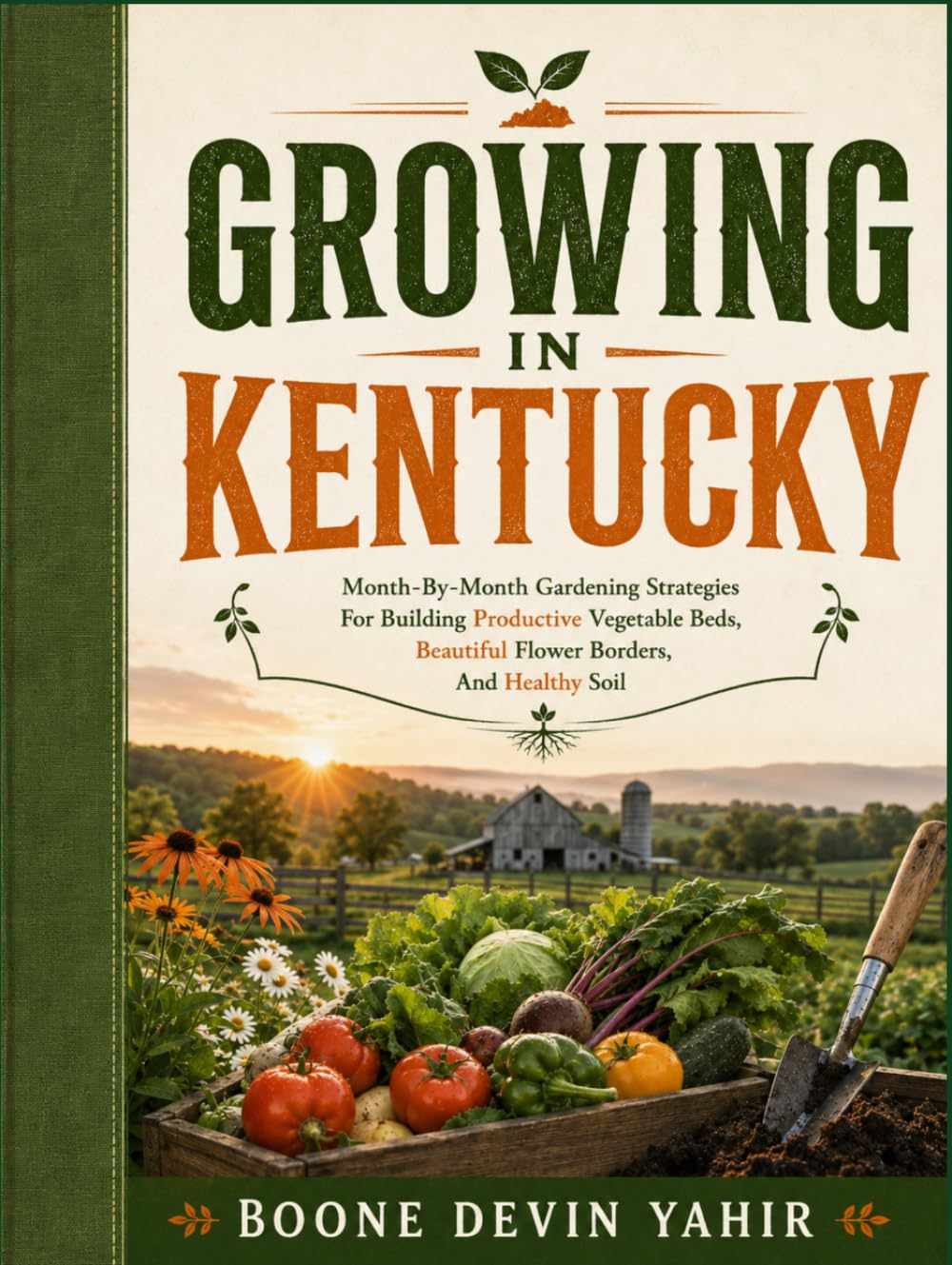 ler totalmente GROWING IN KENTUCKY: Month-By-Month Gardening Strategies For Building Productive Vegetable Beds, Beautiful Flower Borders, And Healthy Soil