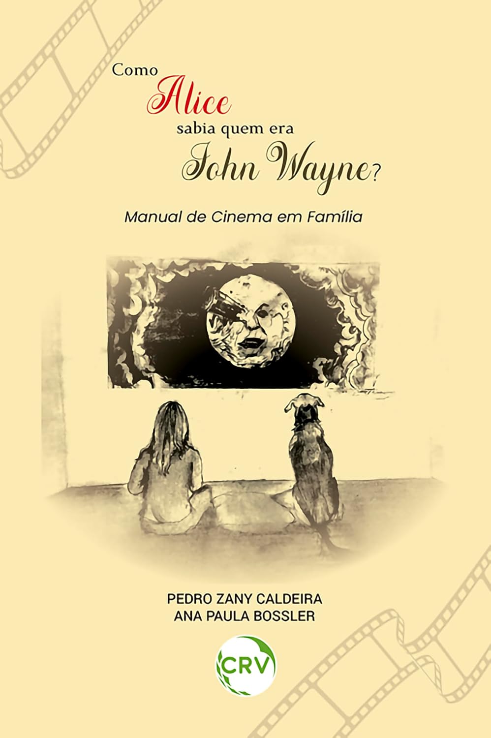 COMO ALICE SABIA QUEM ERA JOHN WAYNE?: Manual de cinema em família