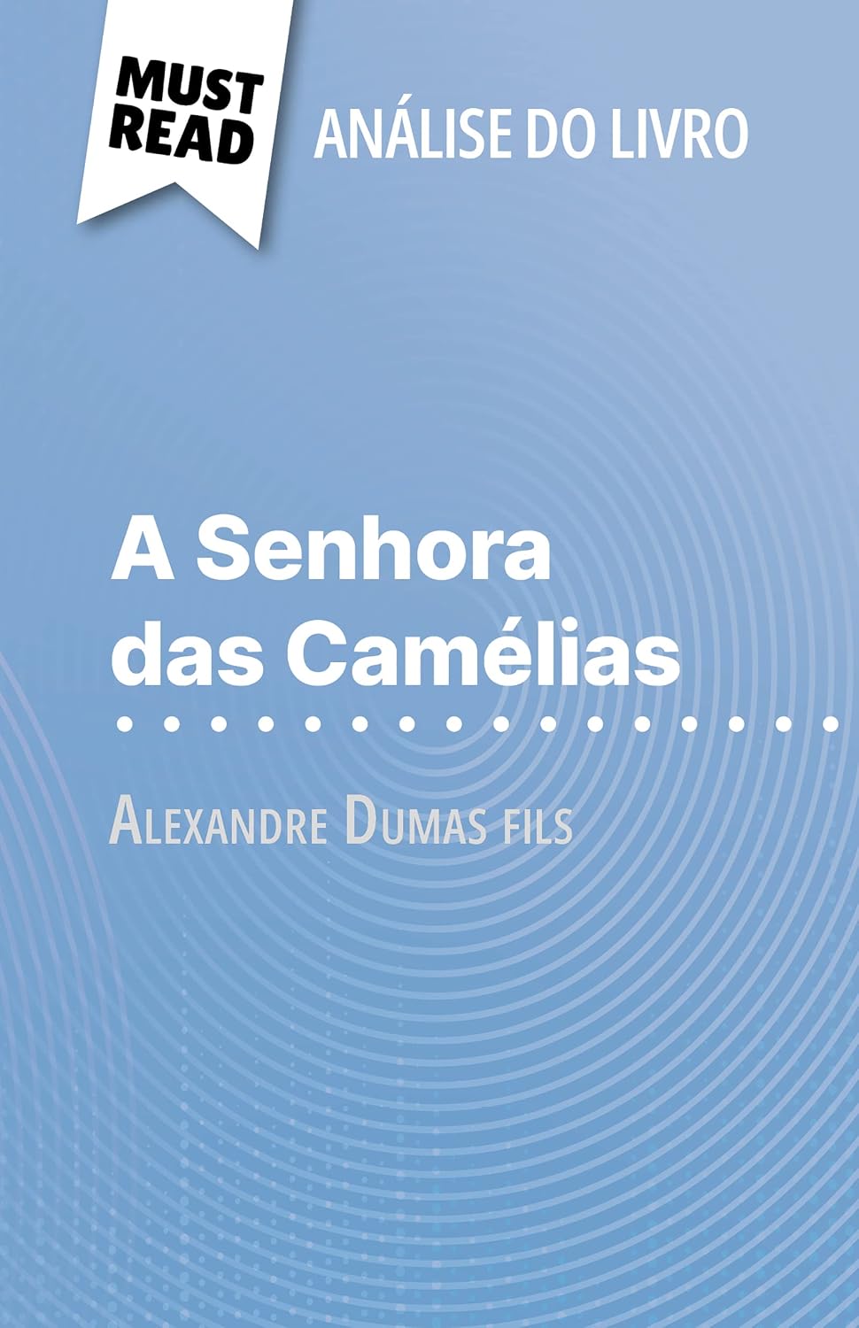ler totalmente A Senhora das Camélias de Alexandre Dumas fils (Análise do livro): Análise completa e resumo pormenorizado do trabalho