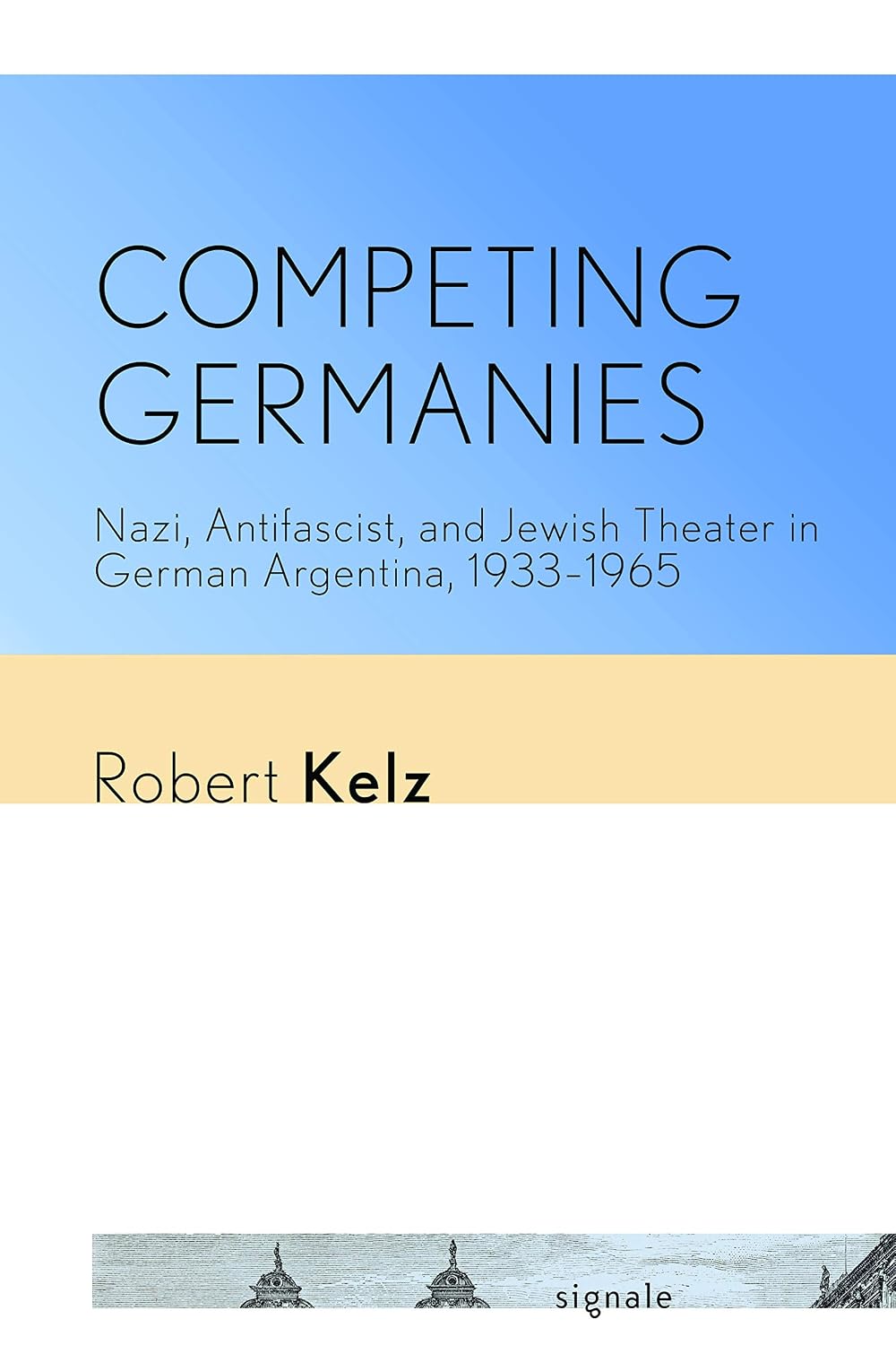 ler totalmente Competing Germanies: Nazi, Antifascist, and Jewish Theater in German Argentina, 1933–1965 (Signale: Modern German Letters, Cultures, and Thought) (English Edition)