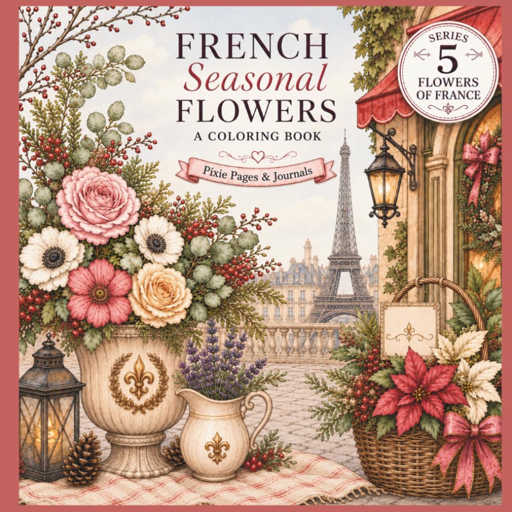 ler totalmente French Seasonal Flowers Coloring Book: A French-Inspired Illustrations of Bouquets, Floral Markets, Garden Arrangements, and Seasonal Blooms for... Season in France |Stress Relief Activity