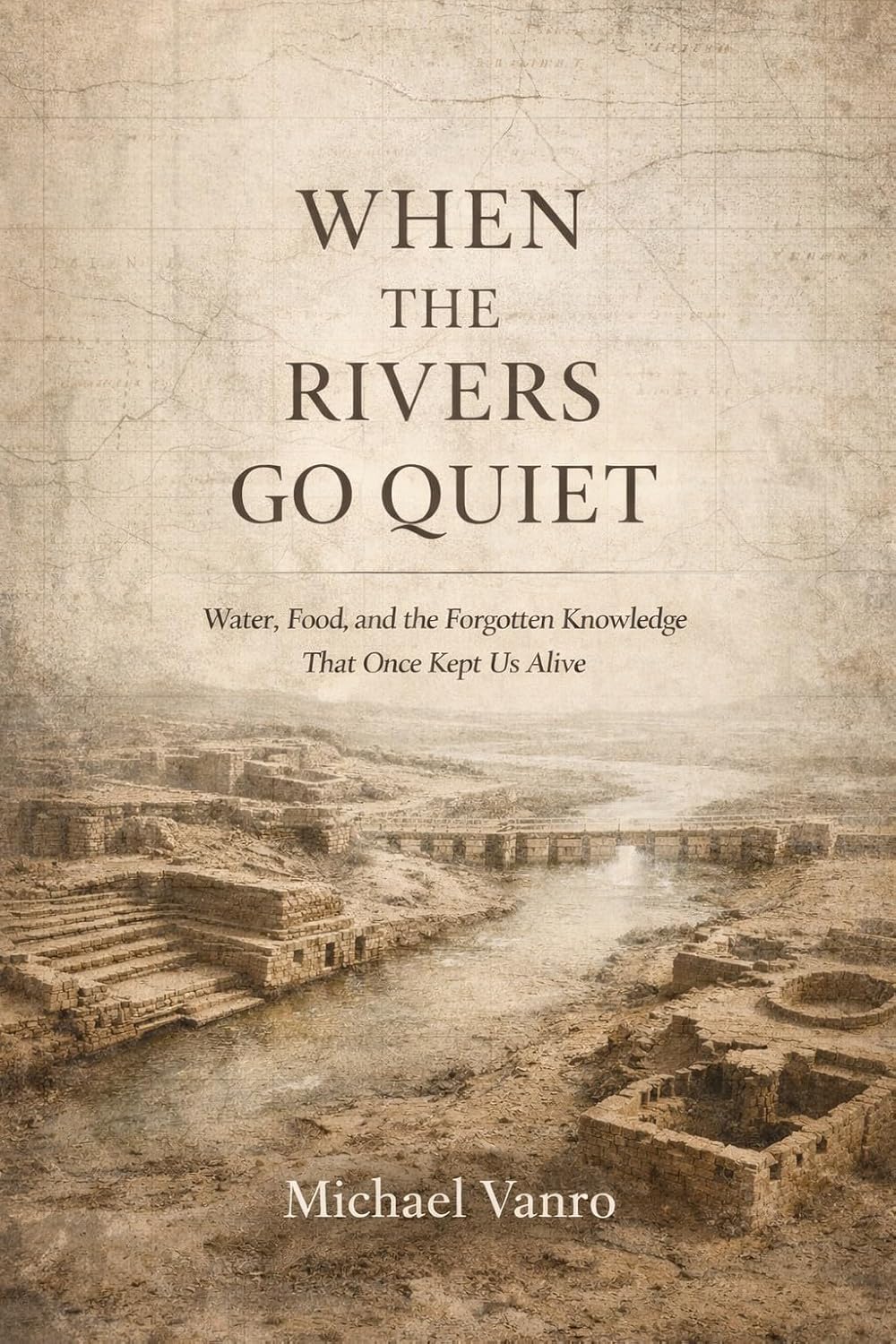 ler totalmente When the Rivers Go Quiet: Water, Food, and the Forgotten Knowledge That Once Kept Us Alive (English Edition)