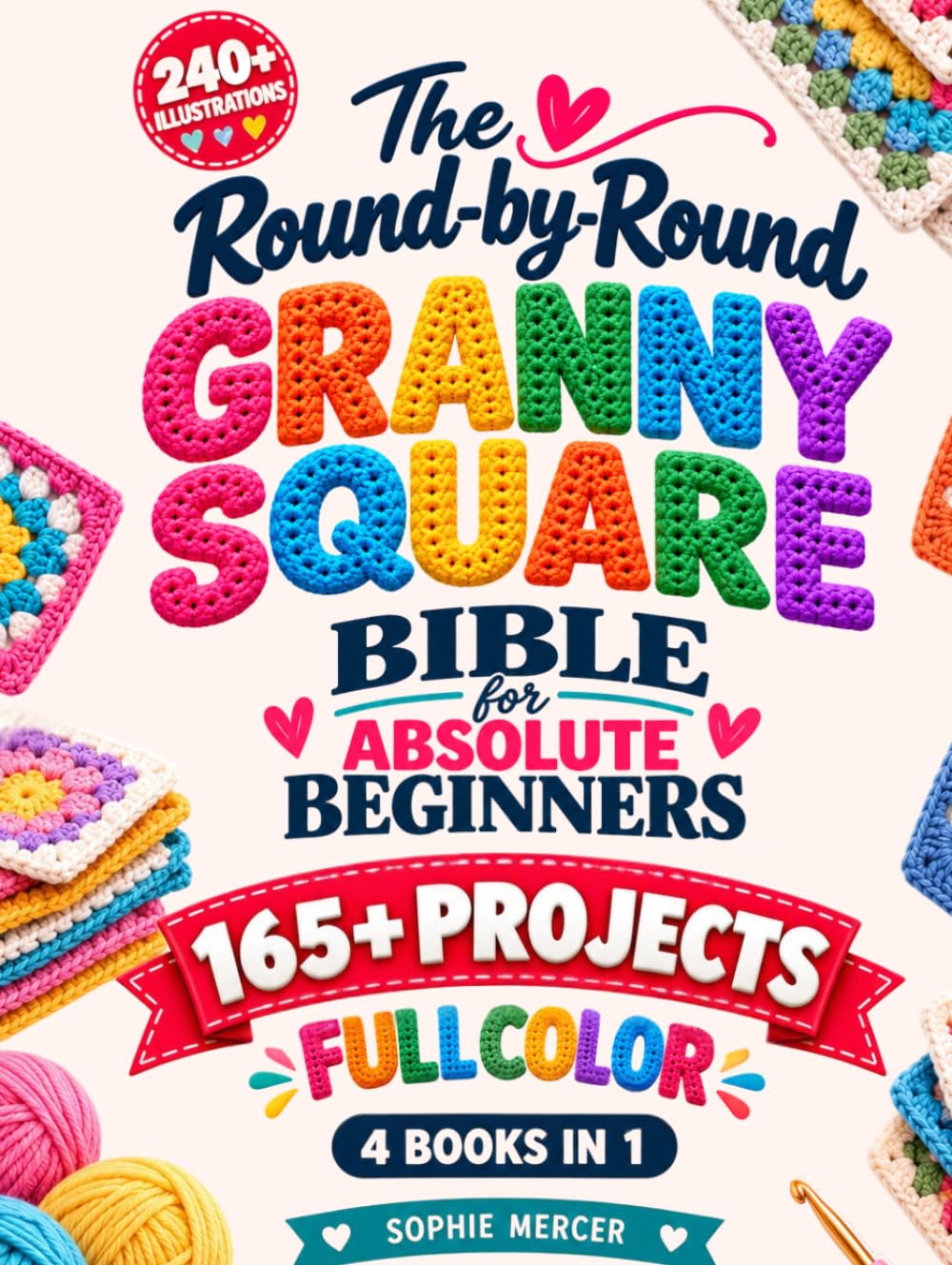 ler totalmente The Round-by-Round Granny Square Bible for Absolute Beginners: [4 Books in 1] Every Square Counted Before You Start - Plus 165+ Full-Color Projects: Blankets, Cardigans & More