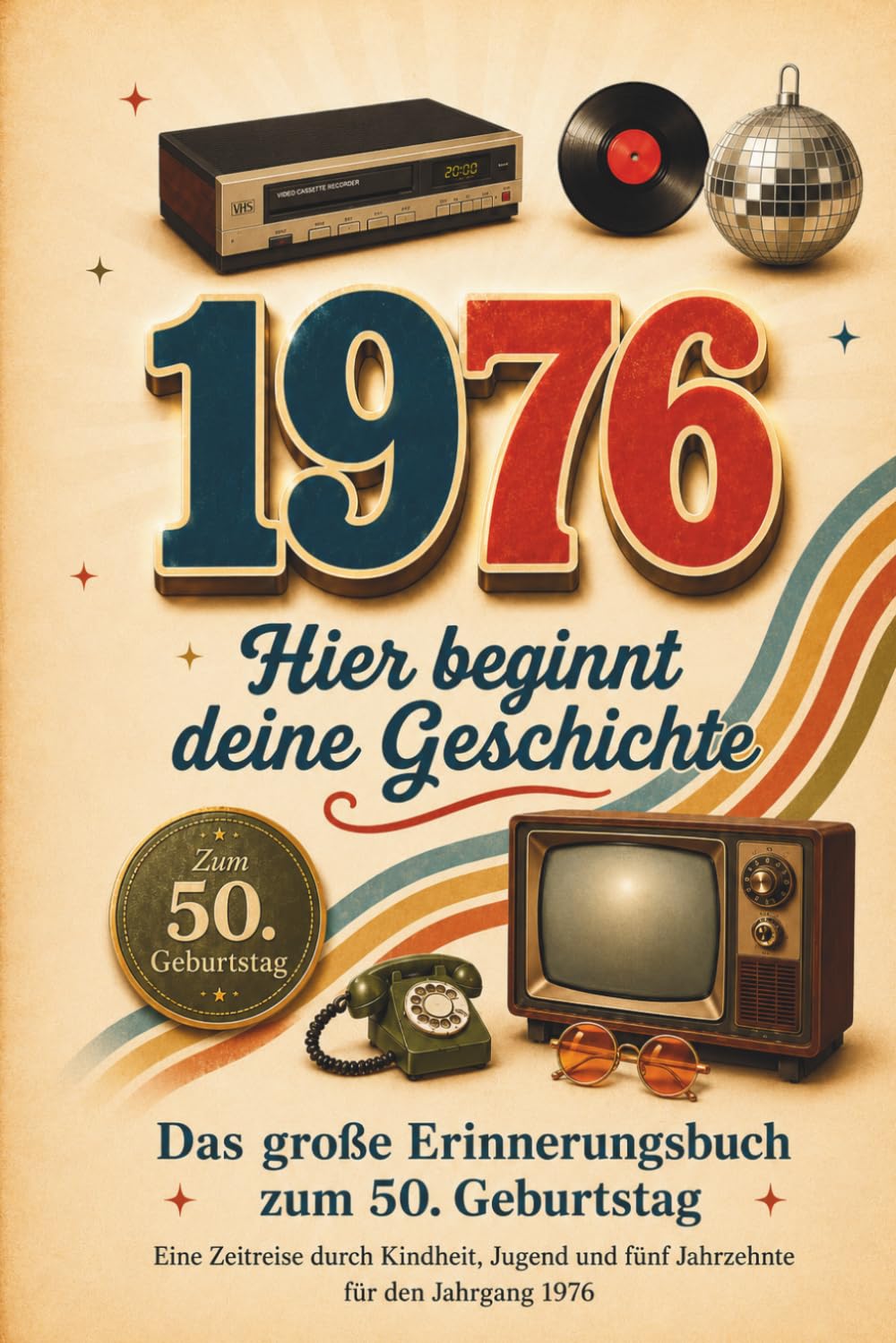 1976 – Hier beginnt deine Geschichte: Das große Erinnerungsbuch zum 50. Geburtstag – eine Zeitreise durch Kindheit, Jugend und fünf Jahrzehnte für den Jahrgang 1976 (German Edition) baixar o livro de graça