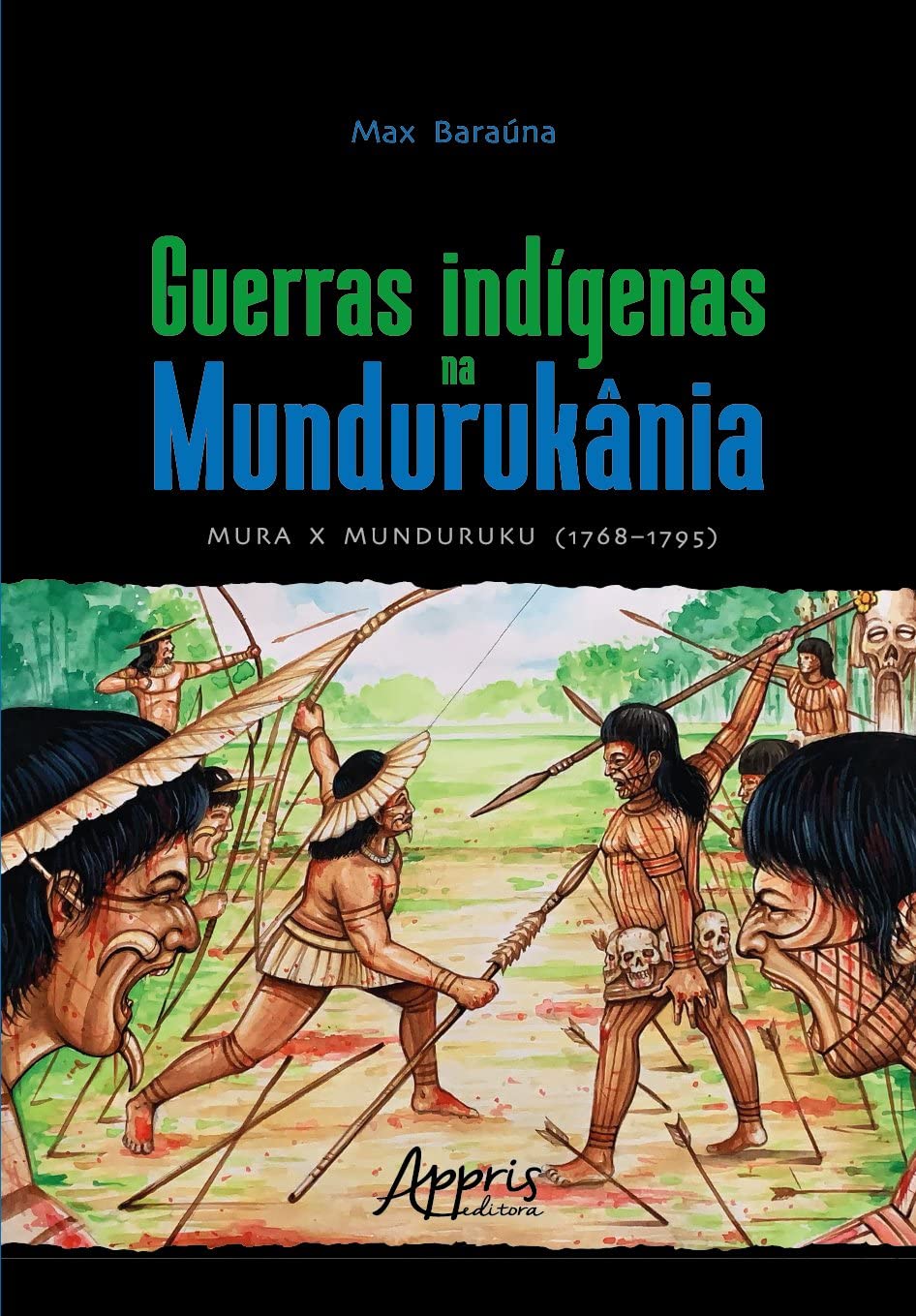Guerras indígenas na Mundurukânia: Mura x Munduruku (1768–1795) baixar o livro de graça