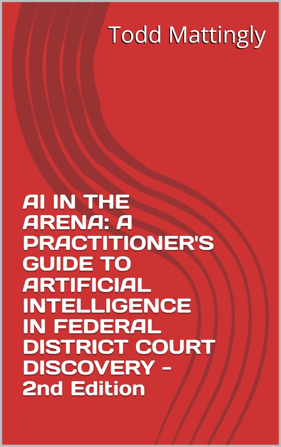 AI IN THE ARENA: A PRACTITIONER'S GUIDE TO ARTIFICIAL INTELLIGENCE IN FEDERAL DISTRICT COURT DISCOVERY - 2nd Edition (English Edition) baixar livro de graça