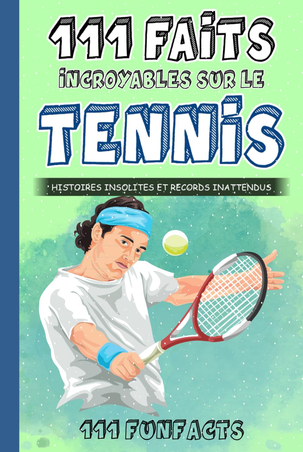 Le tennis - 111 faits incroyables sur le tennis: Histoires insolites et records inattendus (French Edition) baixar livro de graça