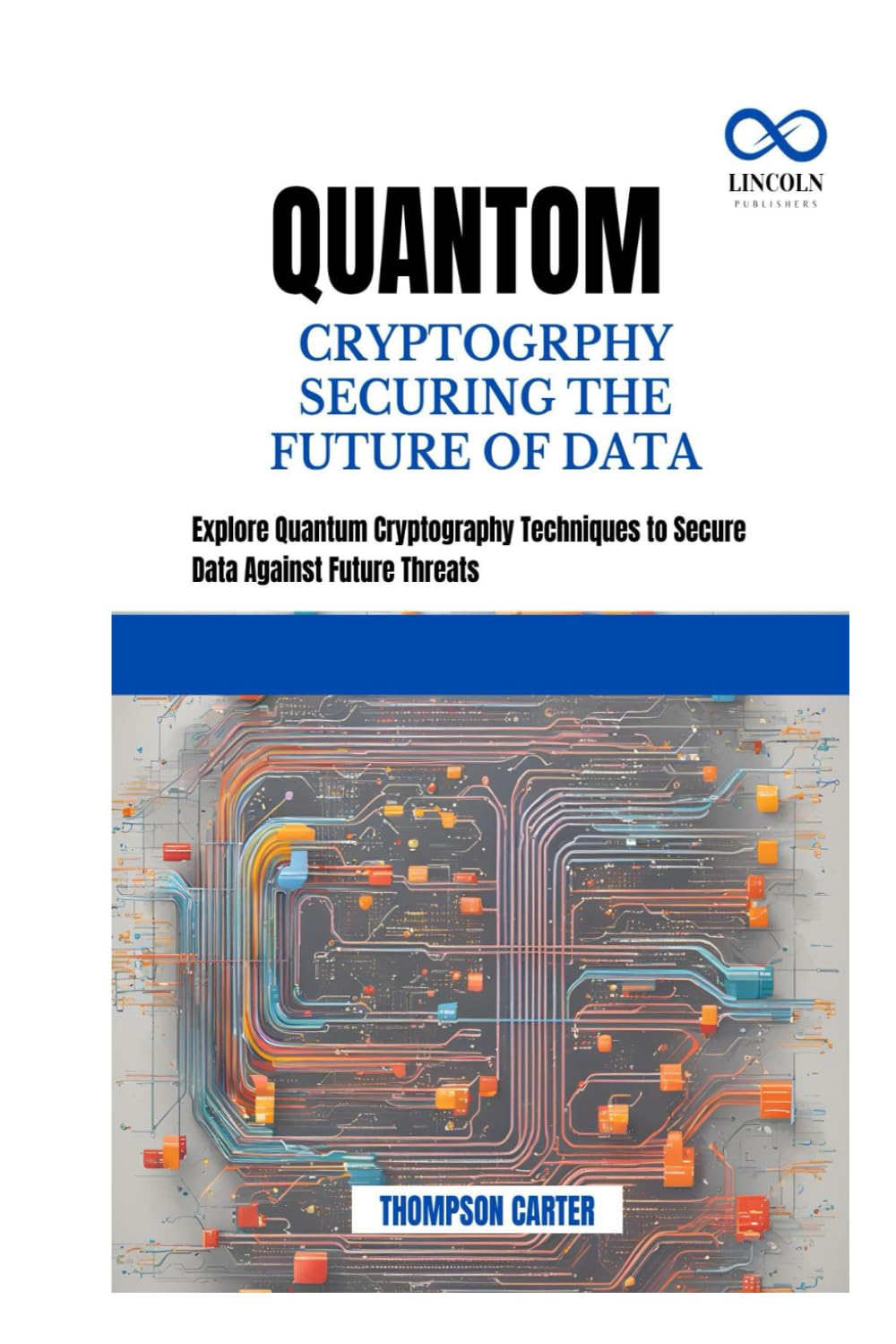 QUANTOM CRYPTOGRPHY SECURING THE FUTURE OF DATA: Explore Quantum Cryptography Techniques to Secure Data Against Future Threats baixar o livro de graça