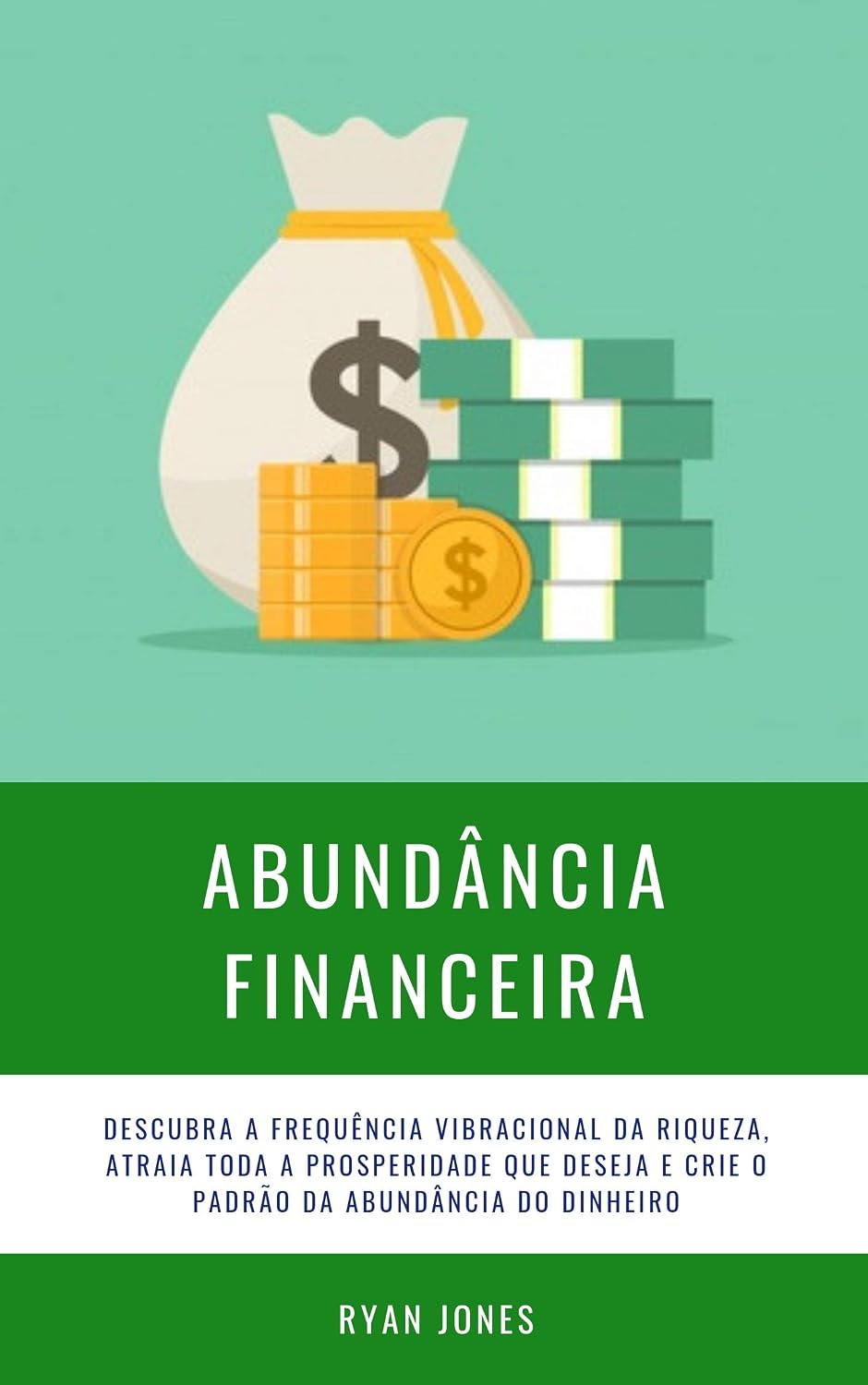 Abundância Financeira: Descubra A Frequência Vibracional Da Riqueza, Atraia Toda A Prosperidade Que Deseja E Crie O Padrão Da Abundância Do Dinheiro baixar livro de graça