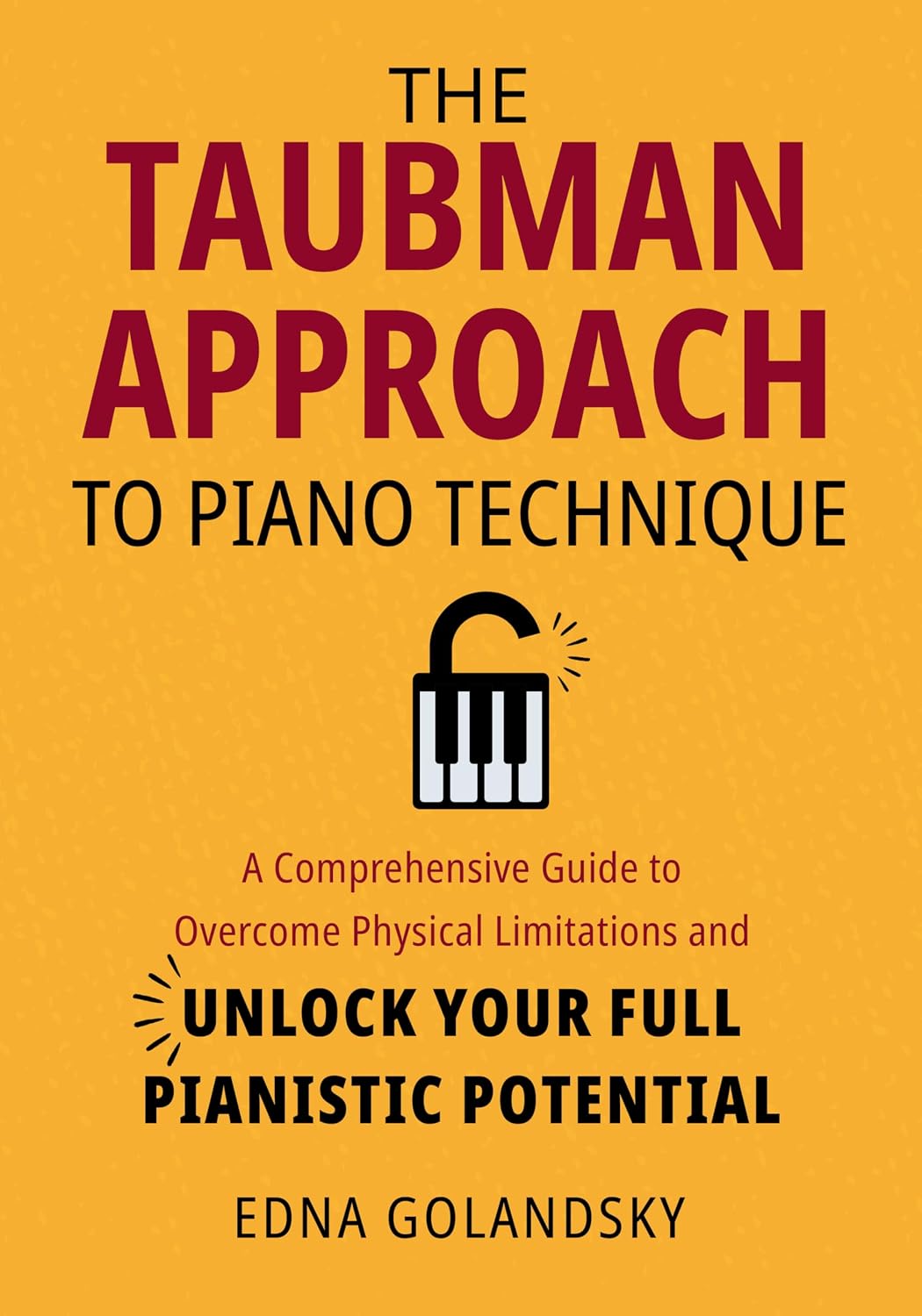 ler totalmente The Taubman Approach to Piano Technique: A Comprehensive Guide to Overcome Physical Limitations and Unlock Your Full Pianistic Potential