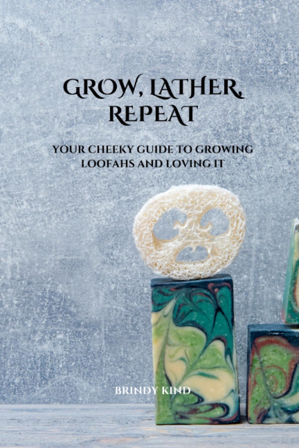 Grow, Lather, Repeat: Your Cheeky Guide to Growing Loofahs & Loving It baixar o livro de graça