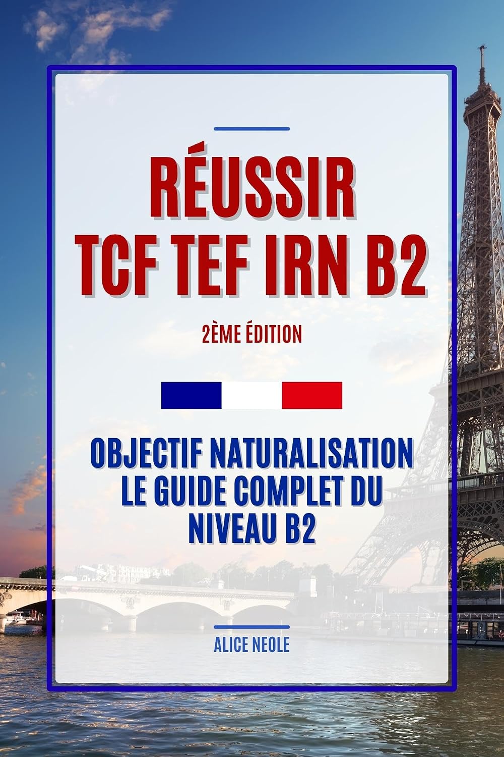 Réussir TCF TEF IRN B2 - 2ème Édition: Objectif Naturalisation, Le Guide Complet du Niveau B2 (French Edition) baixar o livro de graça