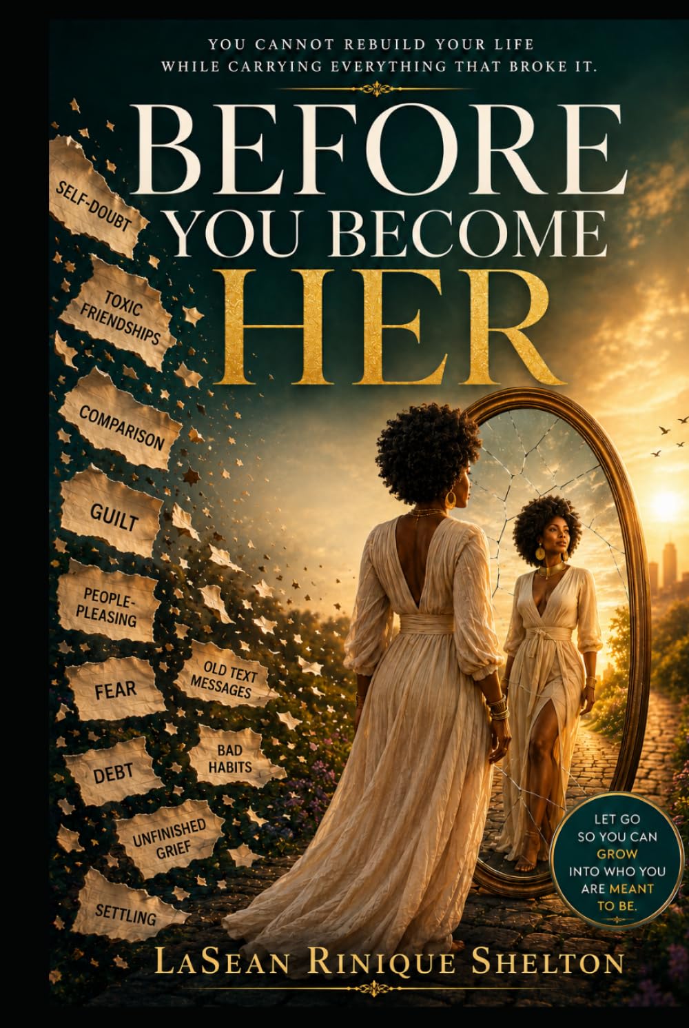 Before You Become Her: You Cannot Rebuild Your Life While Carrying Everything That Broke It.