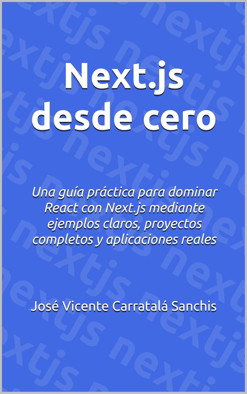 capítulo por capítulo baixar Next.js desde cero: Una guía práctica para dominar React con Next.js mediante ejemplos claros, proyectos completos y aplicaciones reales (Spanish Edition)