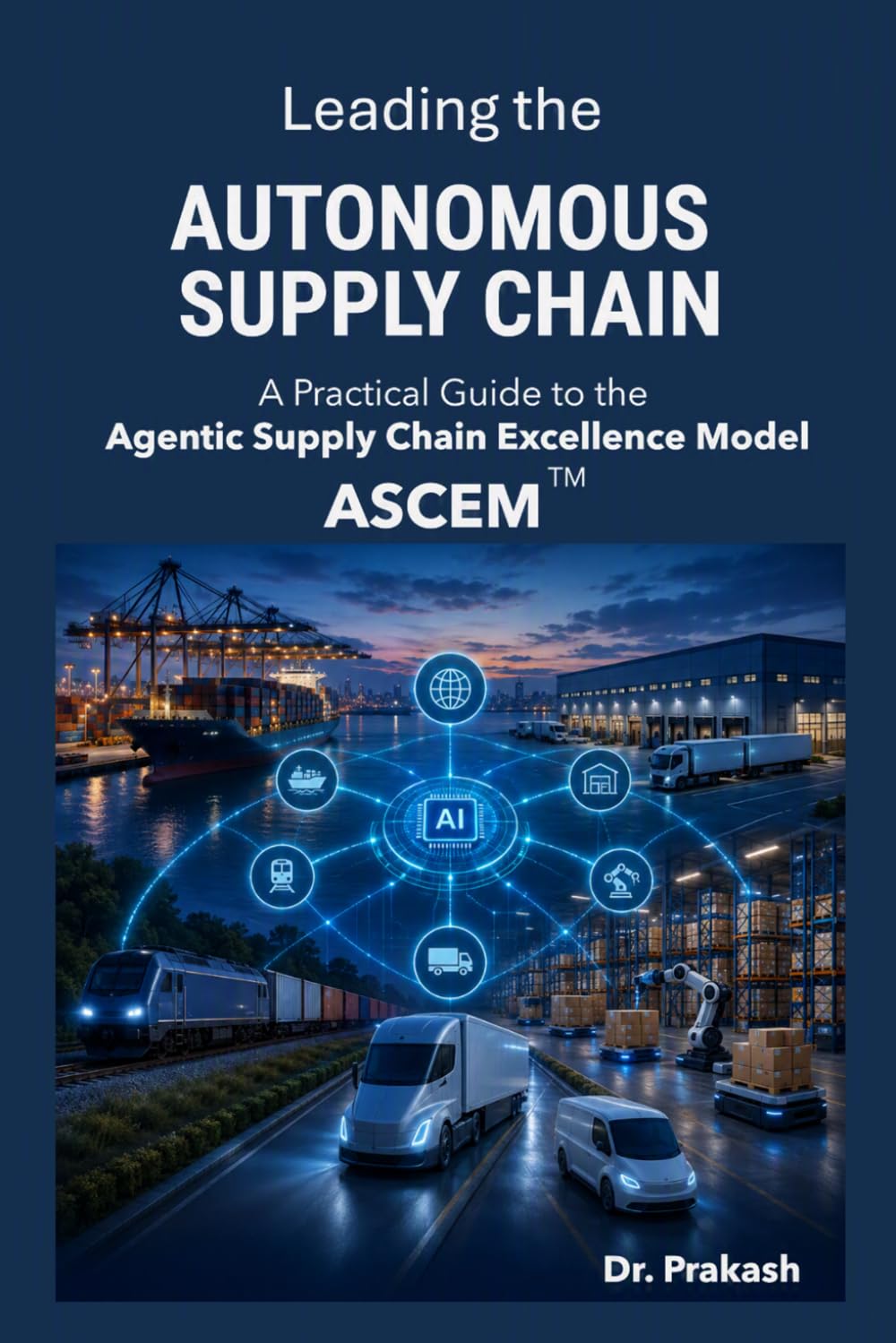 Leading the Autonomous Supply Chain: A Practical Guide to the Agentic Supply Chain Excellence Model (ASCEM) baixar livro de graça