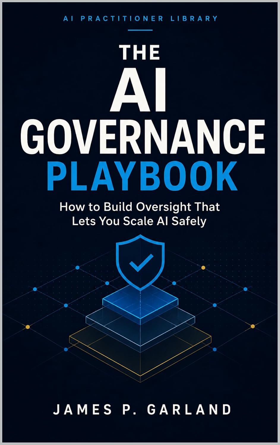 ler totalmente The AI Governance Playbook: How to Build Oversight That Lets You Scale AI Safely (The AI Practitioner Library) (English Edition)