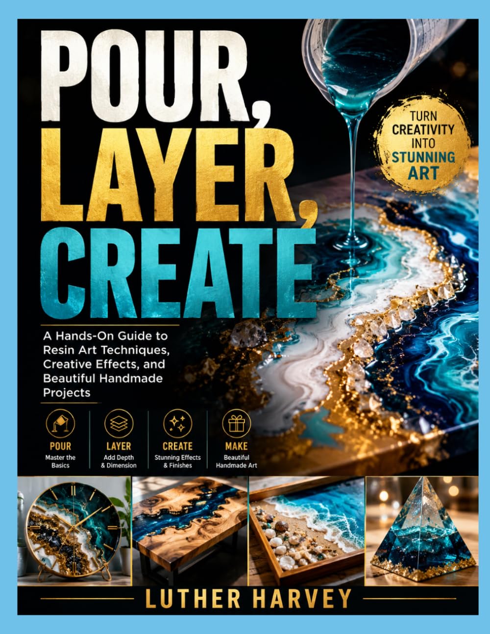 ler totalmente POUR, LAYER, CREATE: A Hands-On Guide to Resin Art Techniques, Creative Effects, and Beautiful Handmade Projects