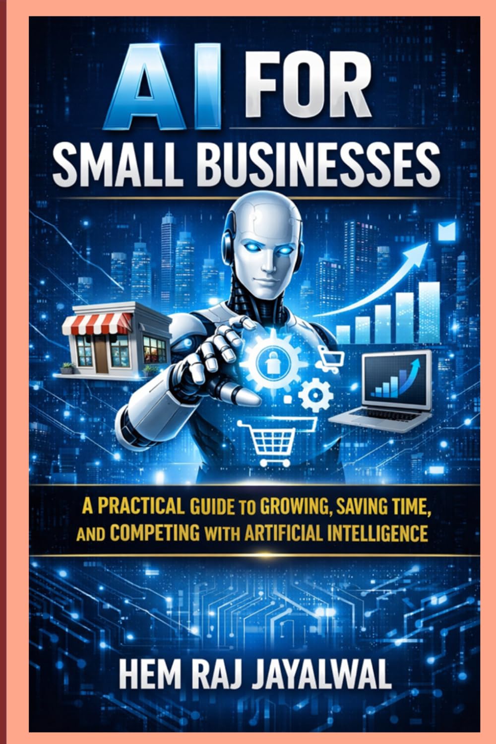 AI FOR SMALL BUSINESSES: A PRACTICAL GUIDE TO GROWING, SAVING TIME, AND COMPETING WITH ARTIFICIAL INTELLIGENCE baixar livro de graça