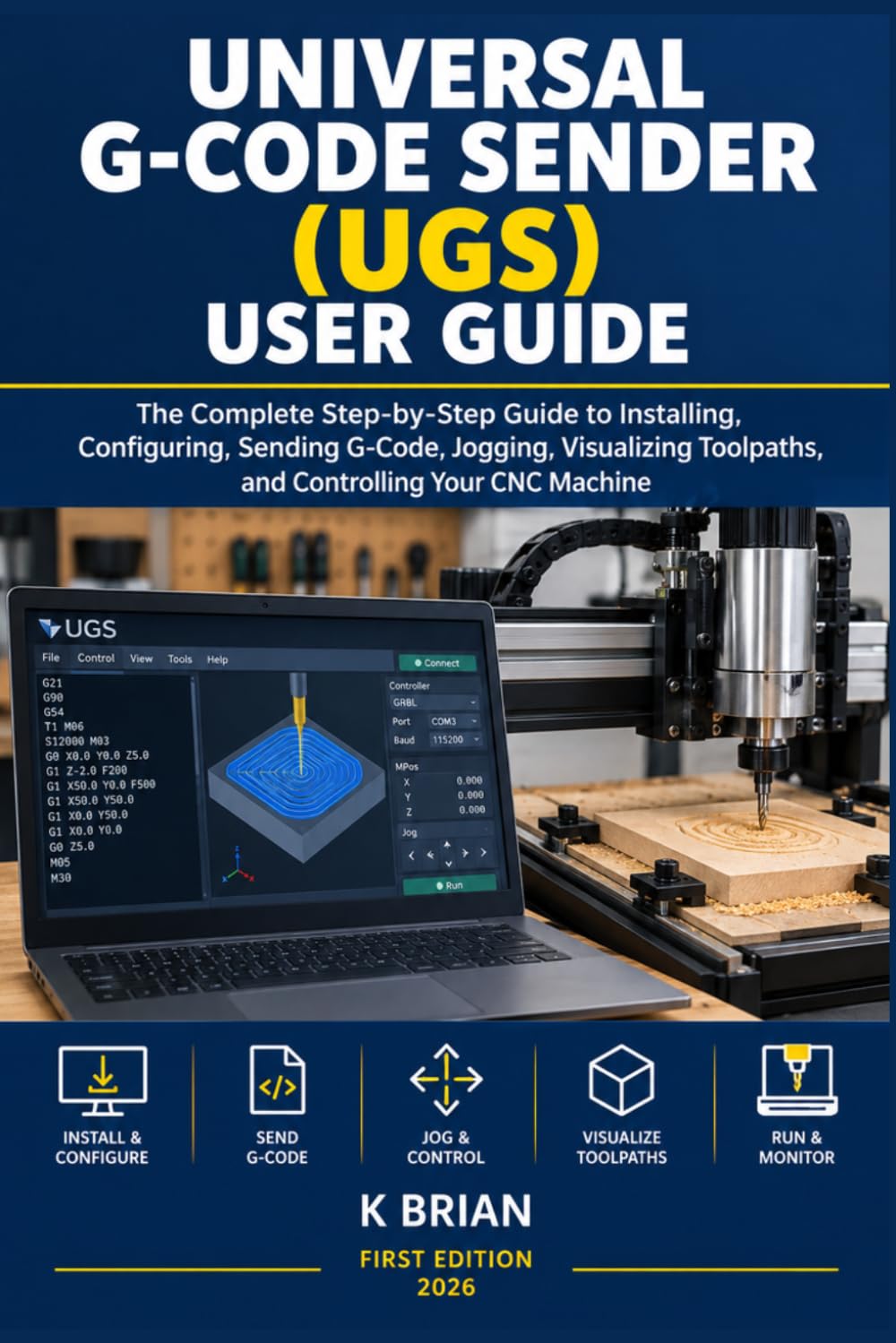 ler totalmente Universal G-Code Sender (Ugs) User Guide: The Complete Step-by-Step Guide to Installing, Configuring, Sending G-Code, Jogging, Visualizing Toolpaths, and Controlling Your CNC Machine: 2