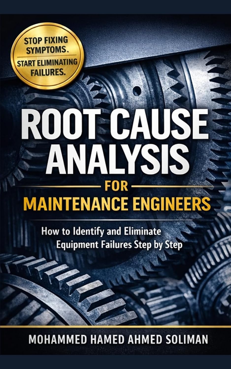 Root Cause Analysis for Maintenance Engineers: How to Identify, Analyze, and Eliminate Equipment Failures Step by Step (Maintenance Strategy & Reliability Series) baixar o livro de graça