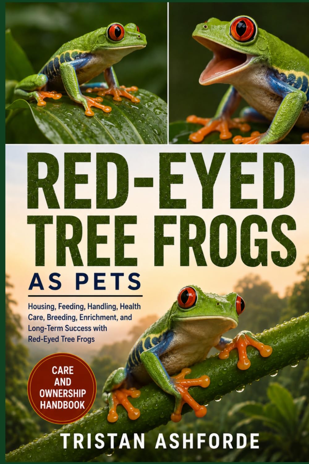 Red-Eyed Tree Frogs as Pets: The Complete Beginner-to-Expert Guide to Housing, Feeding, Handling, Health Care, Breeding, Enrichment, and Long-Term Success with Red-Eyed Tree Frogs baixar o livro de graça