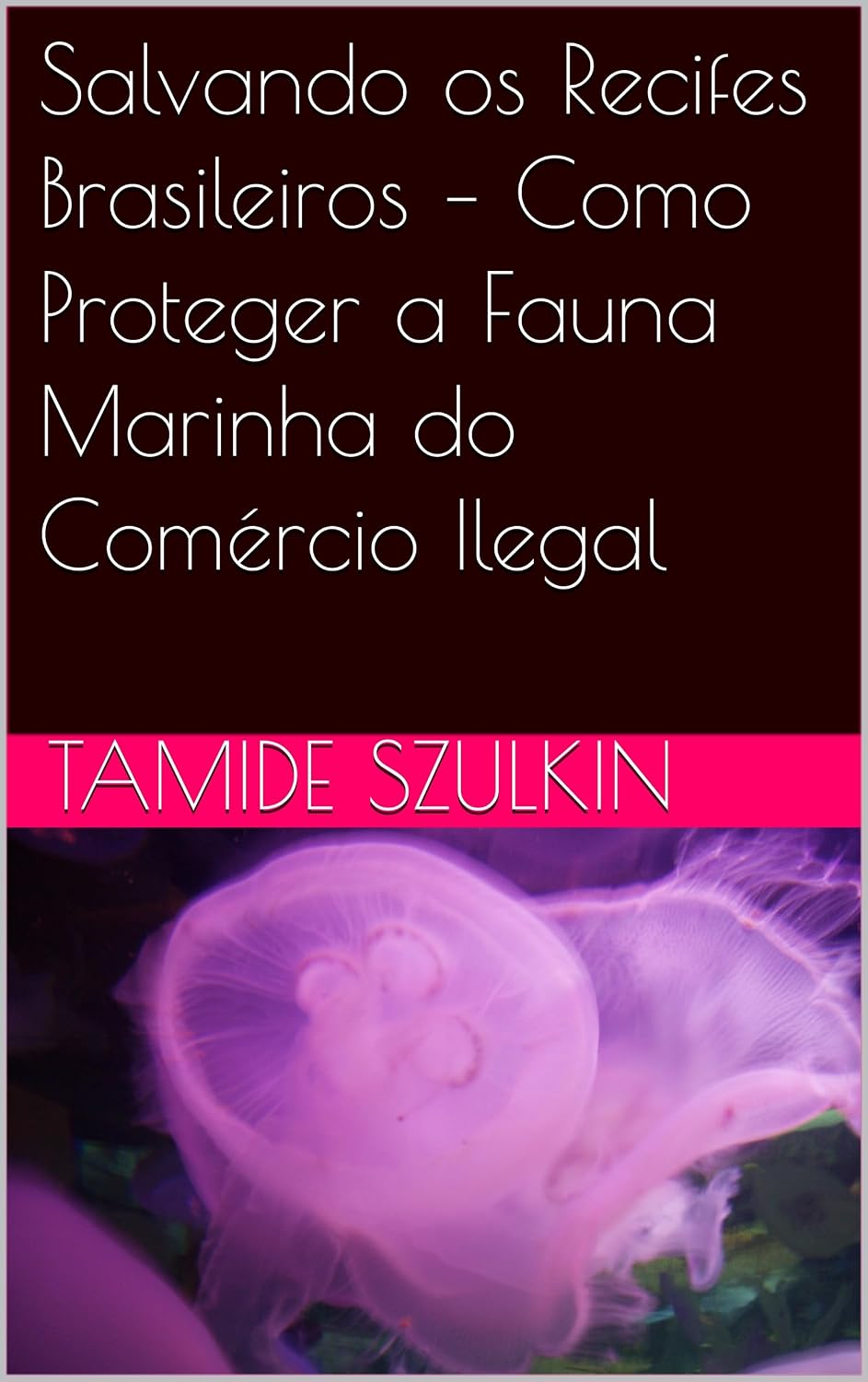 Salvando os Recifes Brasileiros – Como Proteger a Fauna Marinha do Comércio Ilegal baixar o livro de graça