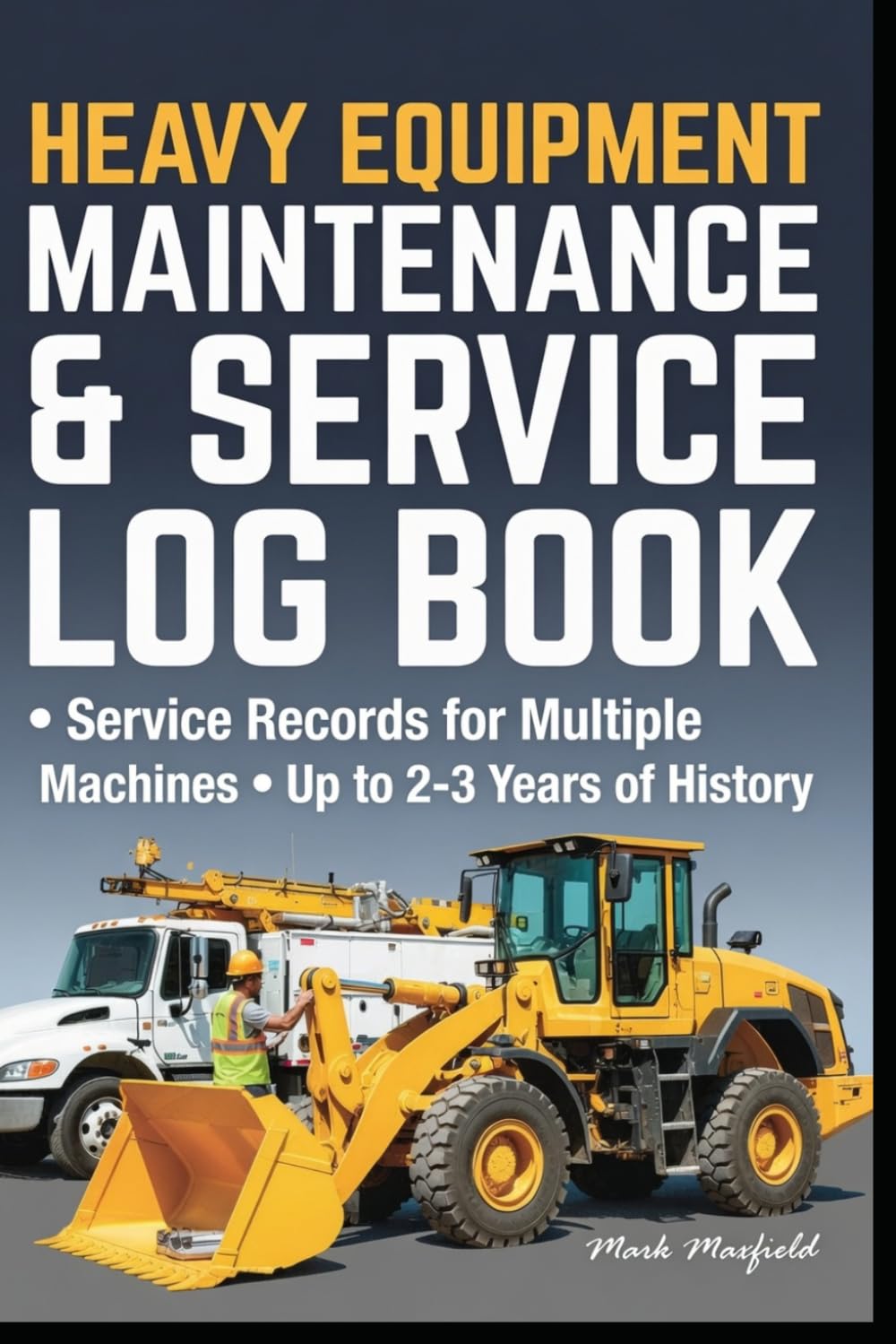 ler totalmente Heavy Equipment Maintenance & Service Log Book: Service Records for Multiple Machines • Up to 2–3 Years of History
