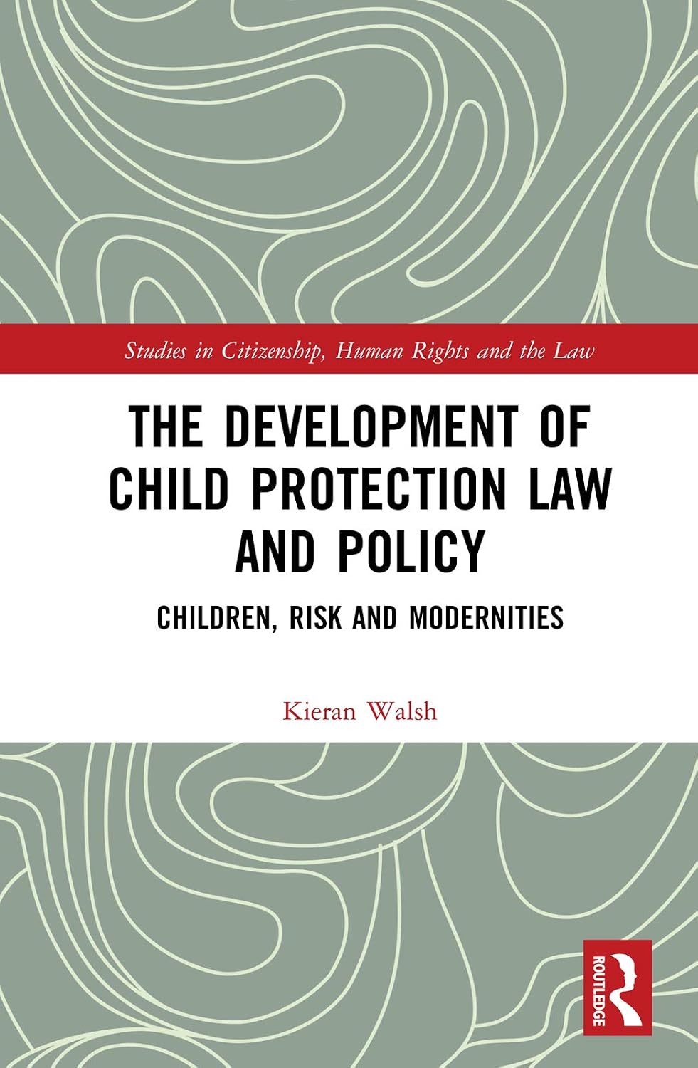 The Development of Child Protection Law and Policy: Children, Risk and Modernities (Studies in Citizenship, Human Rights and the Law) (English Edition) baixar livro de graça