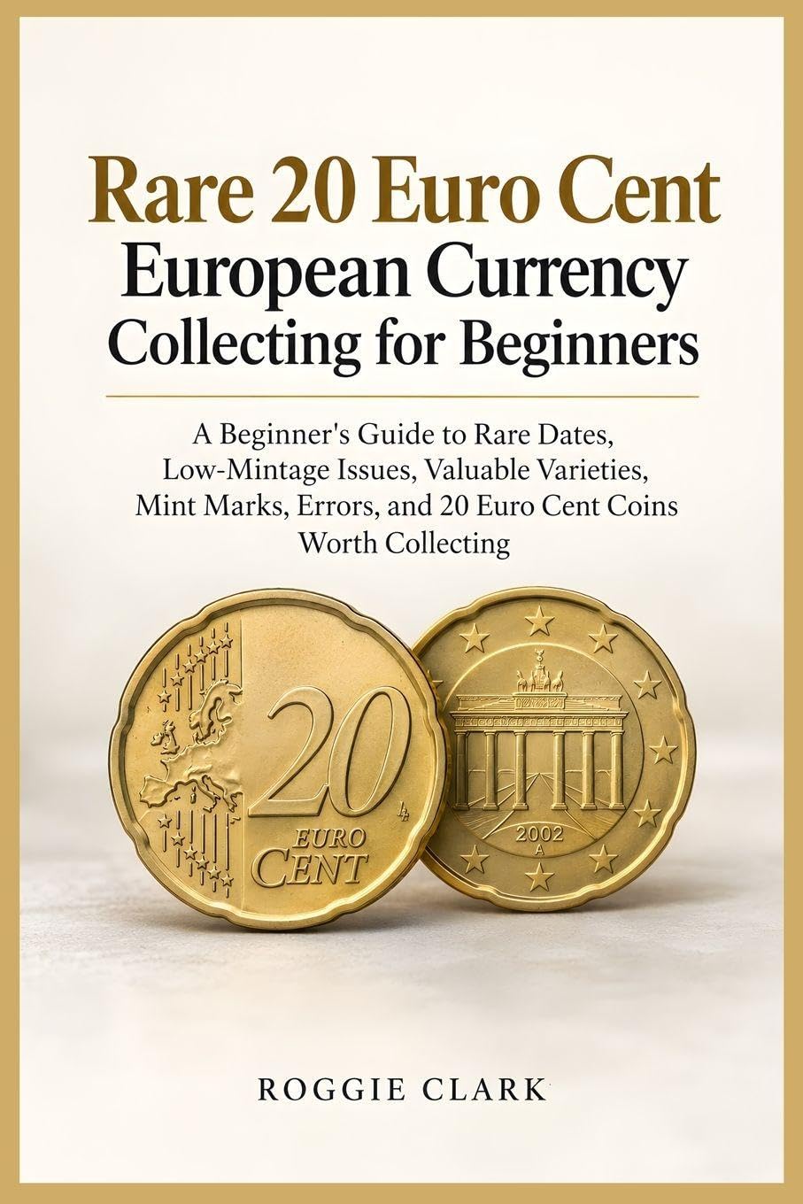 Rare 20 Euro Cent European Currency Collecting for Beginners: A Beginner's Guide to Rare Dates, Low-Mintage Issues, Valuable Varieties, Mint Marks, Errors, and 20 Euro Cent Coins Worth Collecting baixar livro de graça